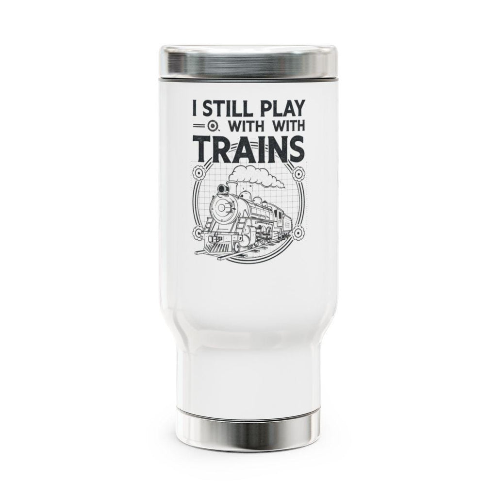 I Still Play With Trains Travel Mug, Train Enthusiast Gift, Railroad Lover Tumbler, Railway Themed Coffee Cup, Trainspotting Accessory