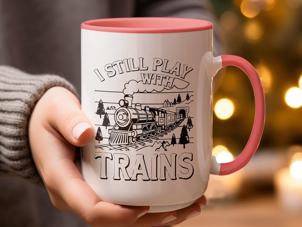 I Still Play With Trains Mug, Train Enthusiast Gift, Perfect for Train Lovers, Fun Coffee Mug for Train Fans, Unique Train Mug