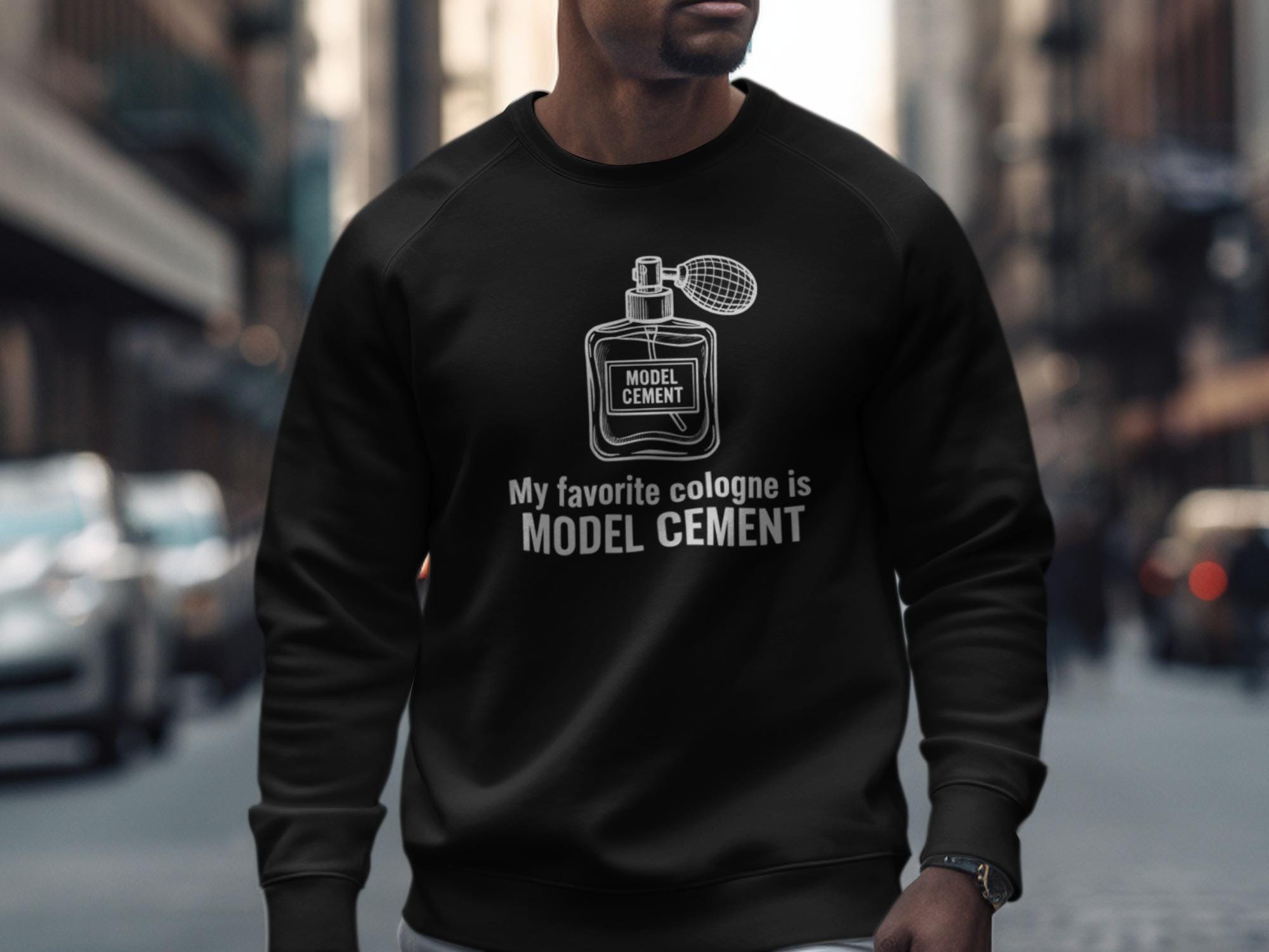 Funny Graphic Sweatshirt, My Favorite Cologne Is Model Cement Shirt, Unique Gift for Men, Novelty Crewneck Jumper