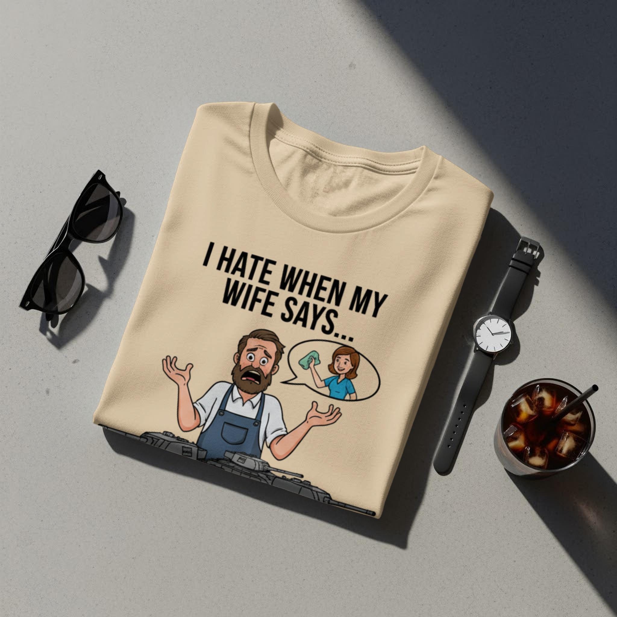 Funny Husband T-Shirt, I Hate When My Wife Says Graphic Tee, Funny Marriage Humor Shirt, Sarcastic Husband Gift, Novelty Tee