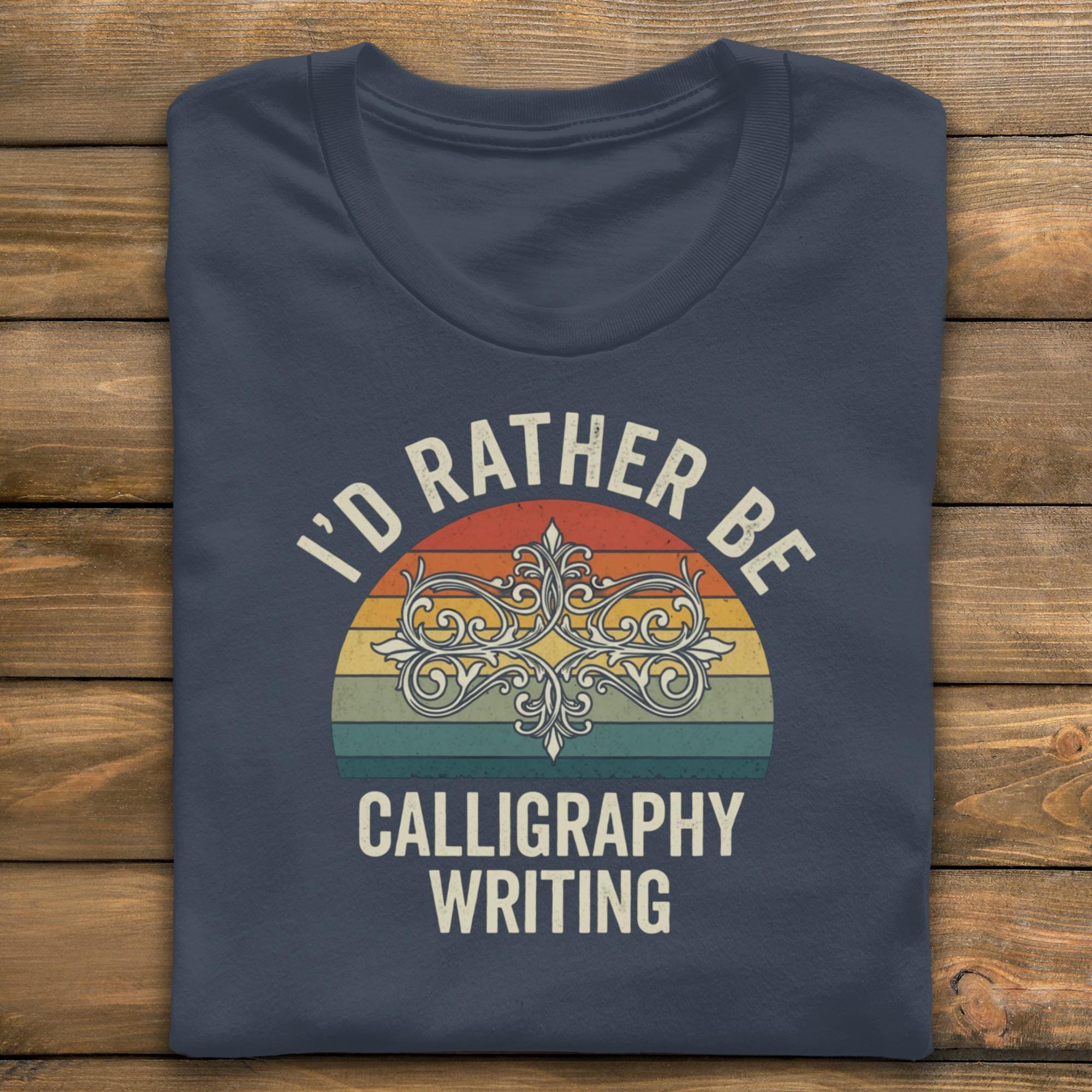 I Would Rather Be Calligraphy Writing Shirt, Retro Calligraphy T Shirt, Calligraphy Enthusiast Gift, Hand Lettering Tee, Writing Lover