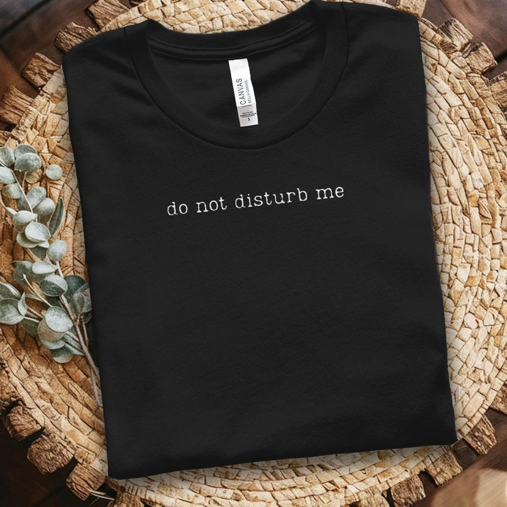 Do Not Disturb Me T-Shirt, Funny Graphic Tee, Introvert Shirt, Relaxation Time, Sarcastic Tee, Gift Idea, Unisex Top, Casual Wear
