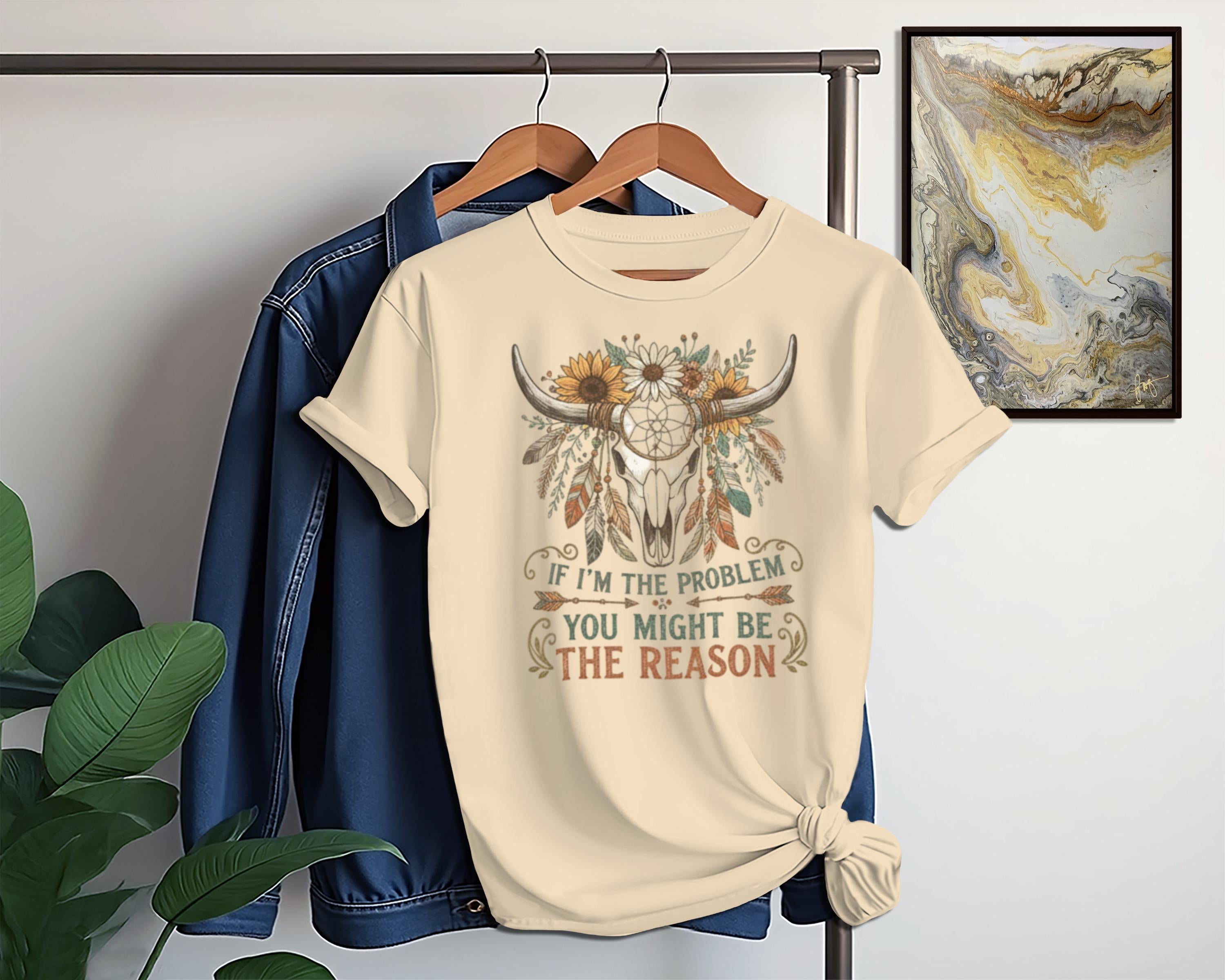 If I'm the Problem You Might Be the Reason T-Shirt, Western Boho Shirt, Bohemian Bull Skull Tee, Cowgirl Shirt, Country Graphic Tee