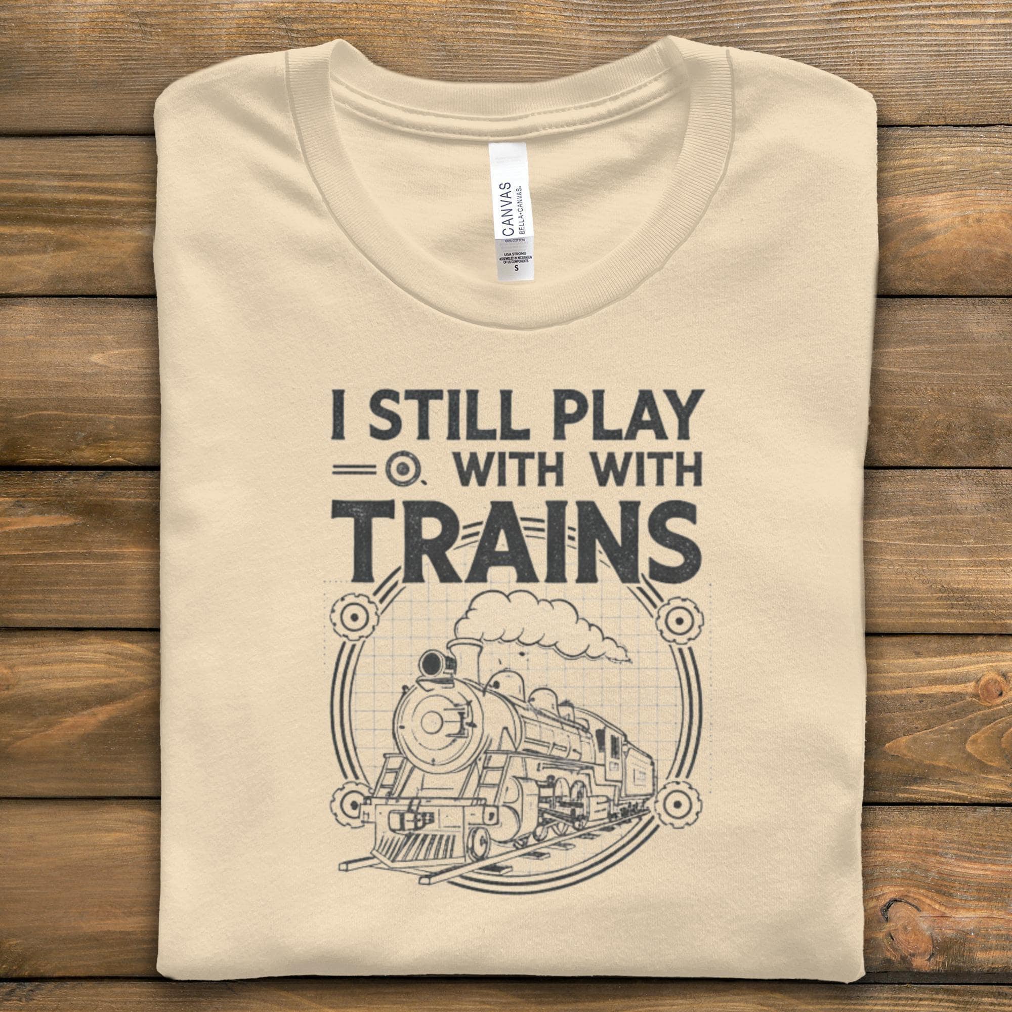 I Still Play With Trains Shirt, Railroad Enthusiast Tee, Vintage Locomotive Graphic T-Shirt, Train Lover Gift, Retro Train Shirt