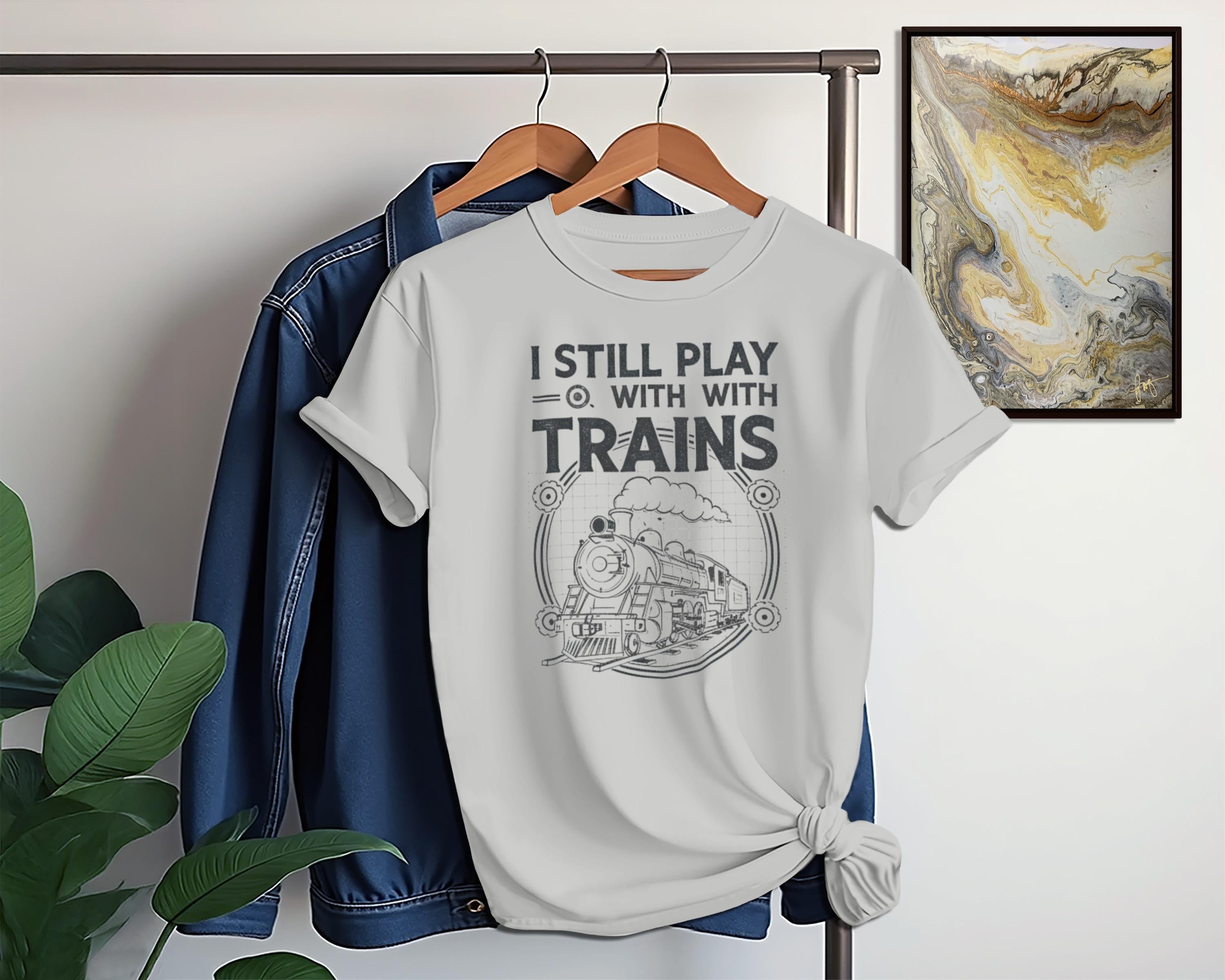 I Still Play With Trains Graphic T-Shirt, Train Enthusiast Tee, Vintage Train Lover Shirt, Fun Train Clothing Gift for Adults