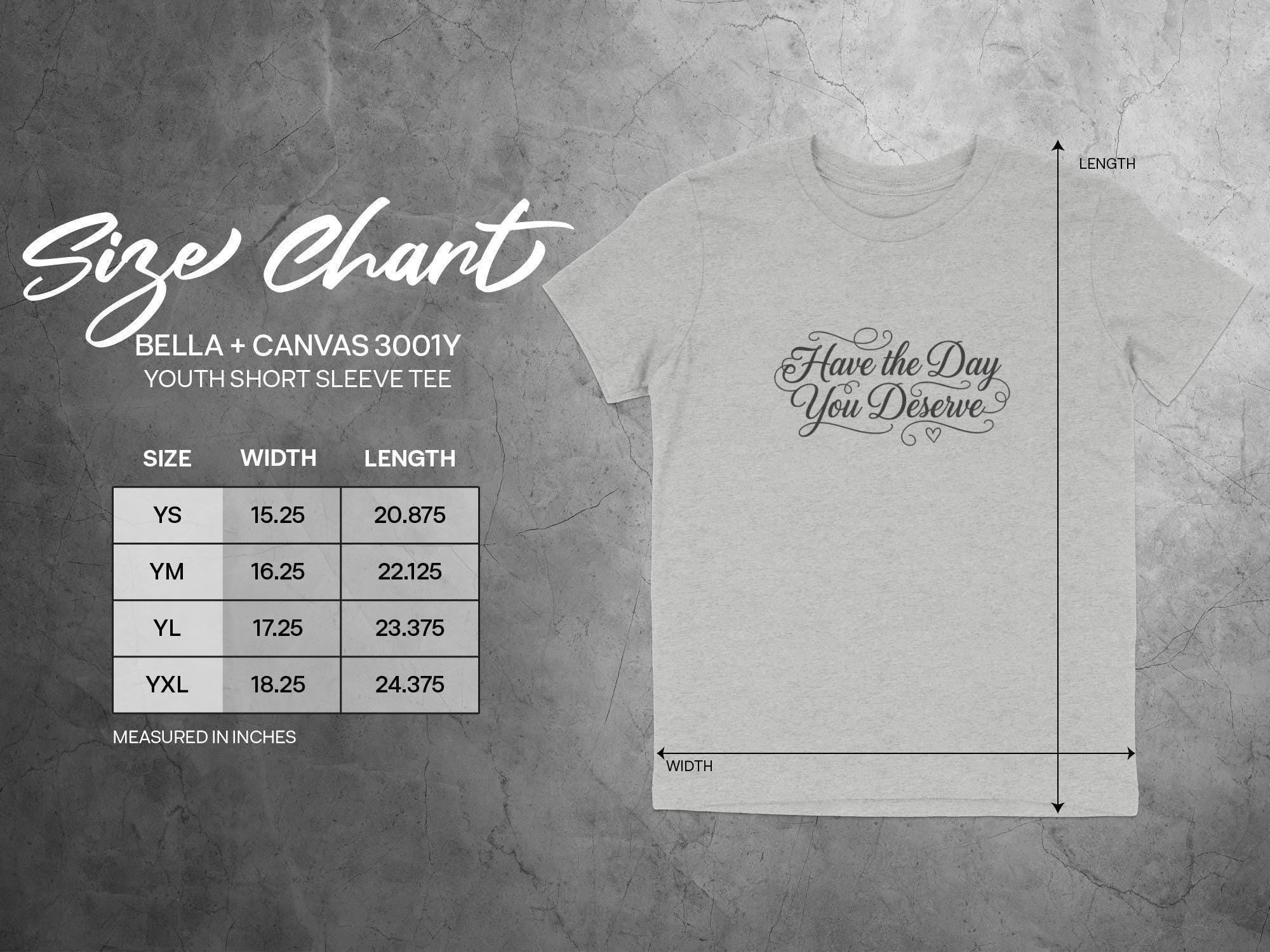 Have the Day You Deserve Shirt, Youth Short Sleeve Tee, Bella Canvas 3001Y, Motivational Graphic Tee, Inspirational T-Shirt