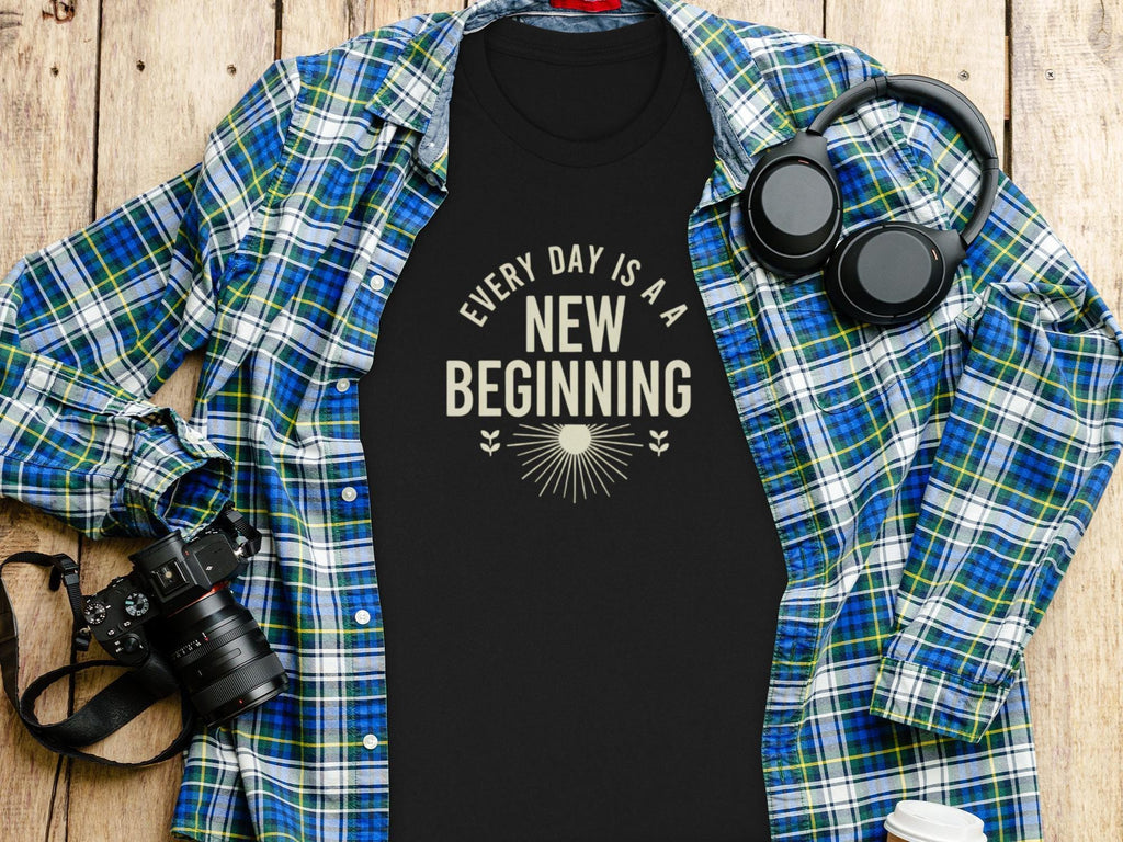 Every Day is a New Beginning T-Shirt, Inspirational Quote Tee, Motivational Shirt, Positive Message Clothing, Uplifting Apparel
