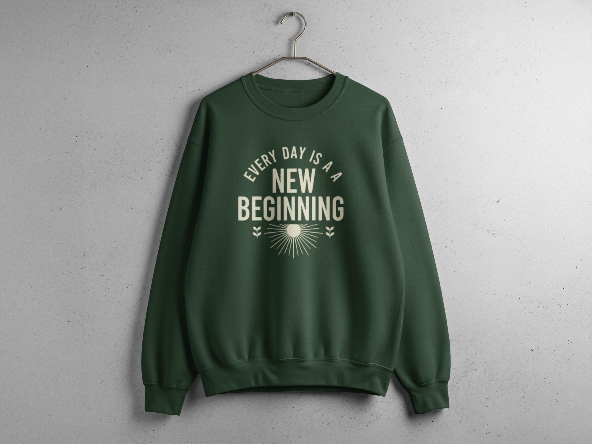 Motivational Green Sweatshirt, Everyday is a New Beginning Sweater, Cozy Inspirational Pullover, Positive Message Apparel