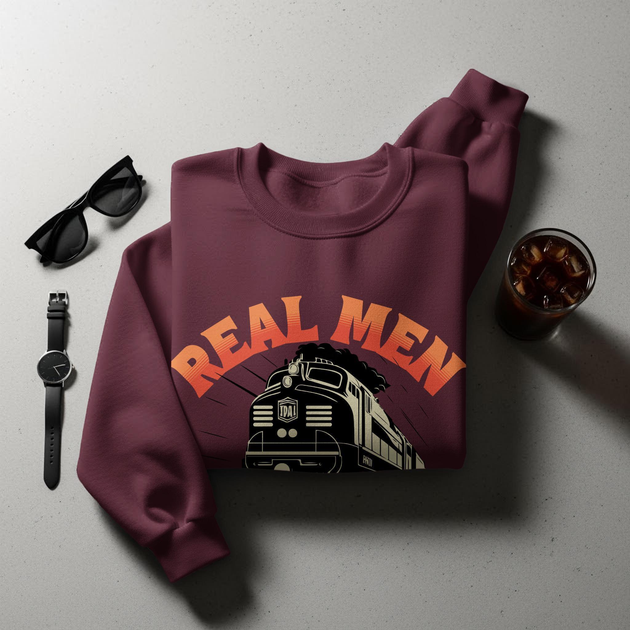Real Men Train Sweatshirt, Vintage Locomotive Graphic Sweatshirt, Retro Train Enthusiast Shirt, Classic Railway Apparel