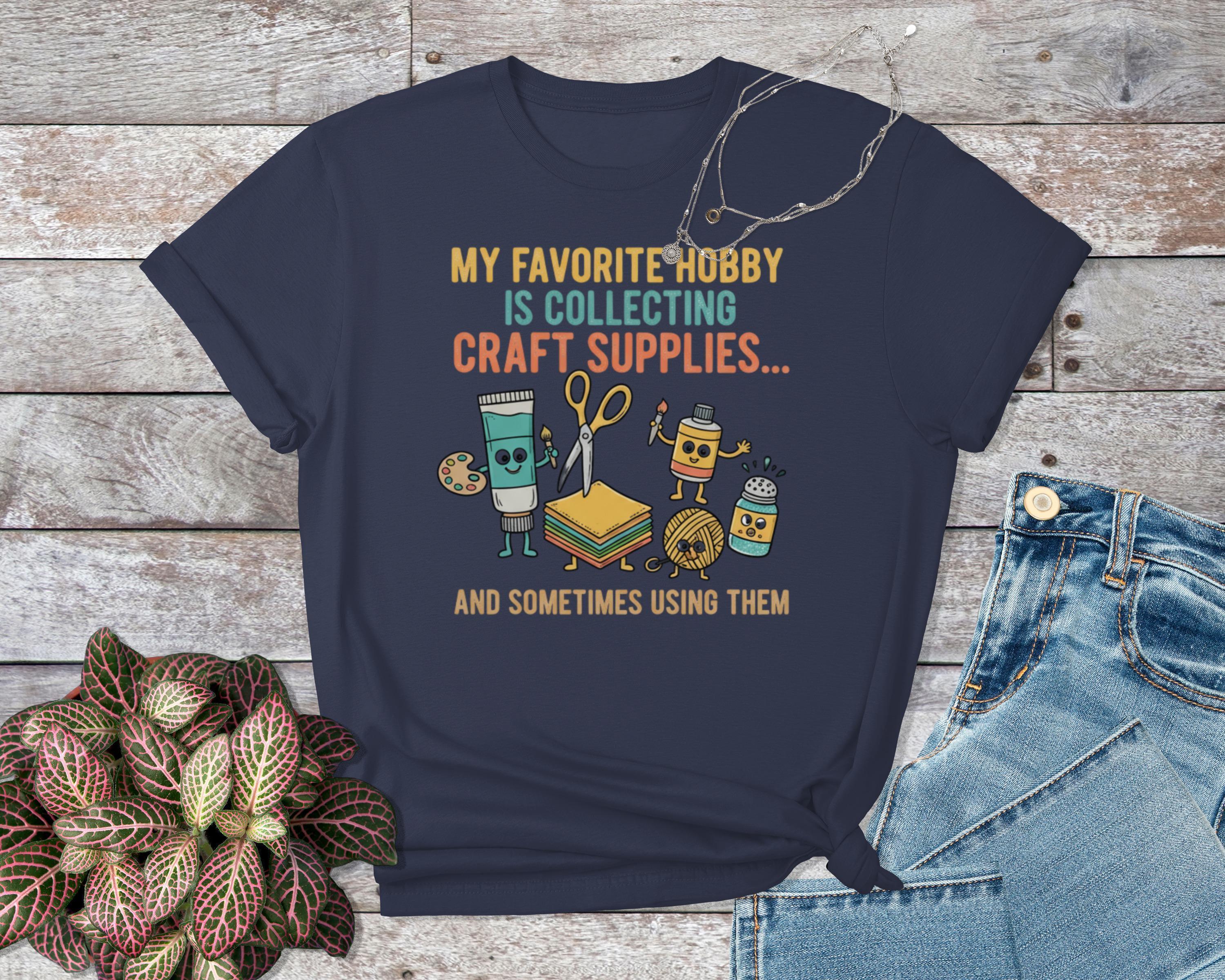 My Favorite Hobby Is Collecting Craft Supplies T-Shirt, Funny Crafting Shirt, Cute Craft Supplies Graphic Tee