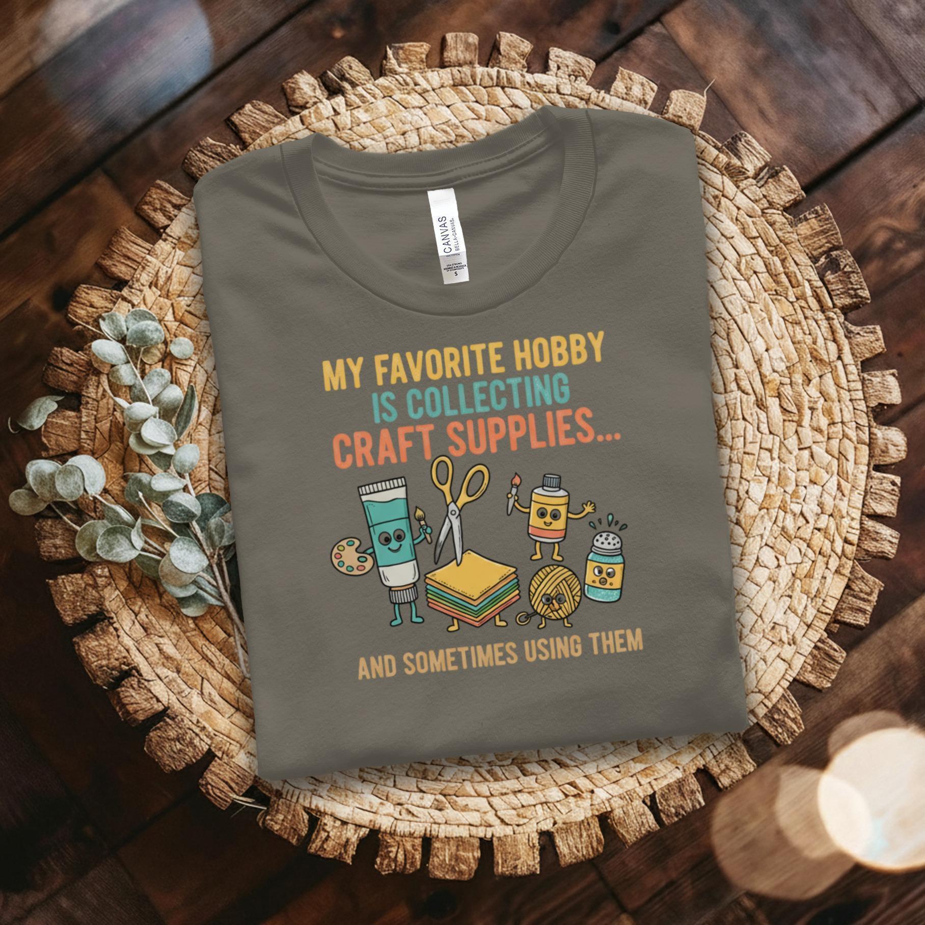 My Favorite Hobby Collecting Craft Supplies Shirt, Crafting Enthusiast T-Shirt, Funny Craft Lover Gift, Crafter Humor Tee