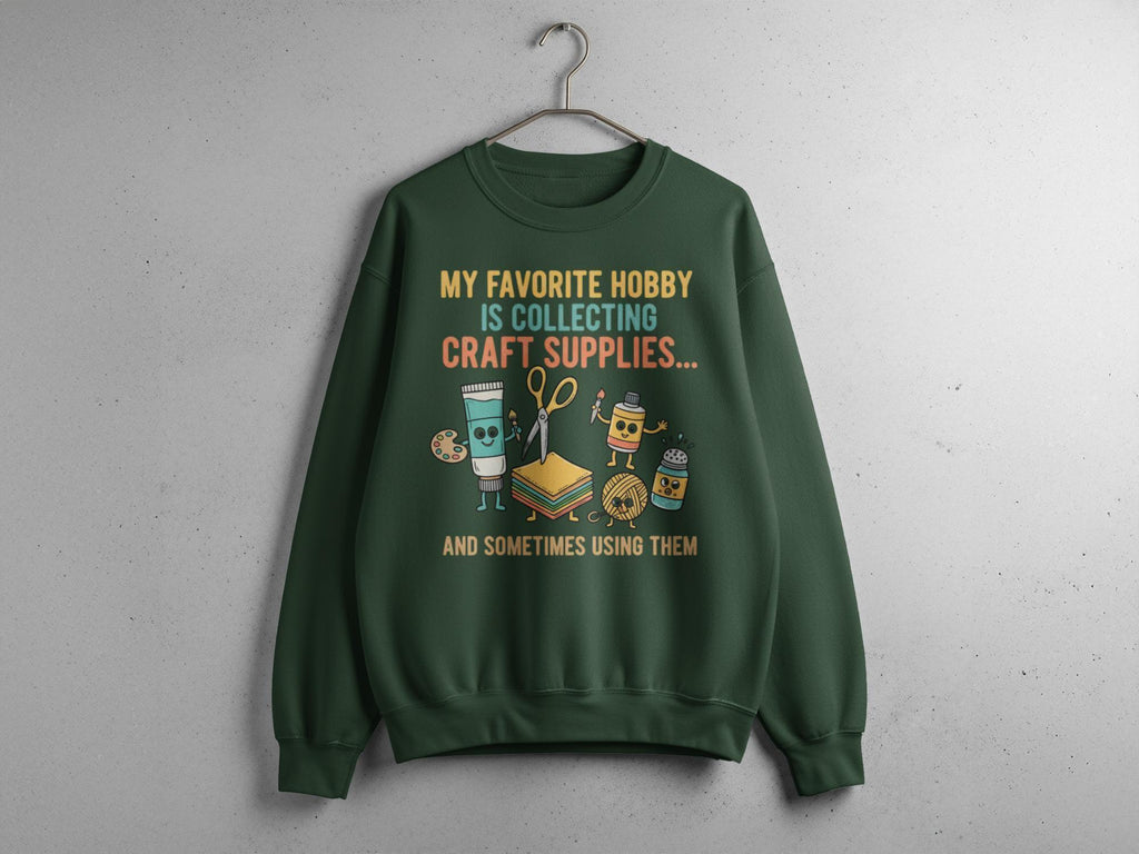 My Favorite Hobby is Collecting Craft Supplies Sweatshirt, Crafting Shirt, Funny Craft Shirt, Unisex Crewneck Pullover