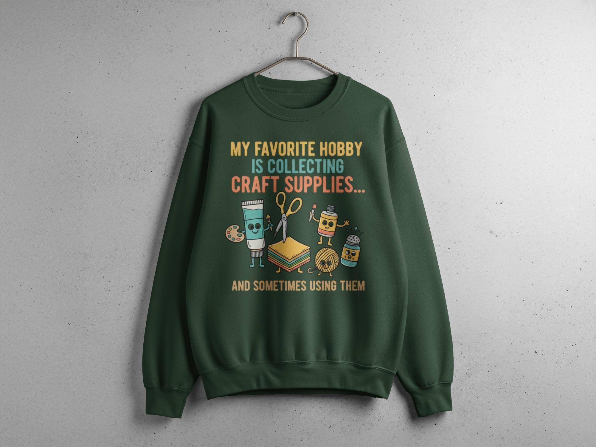 My Favorite Hobby is Collecting Craft Supplies Sweatshirt, Crafting Shirt, Funny Craft Shirt, Unisex Crewneck Pullover