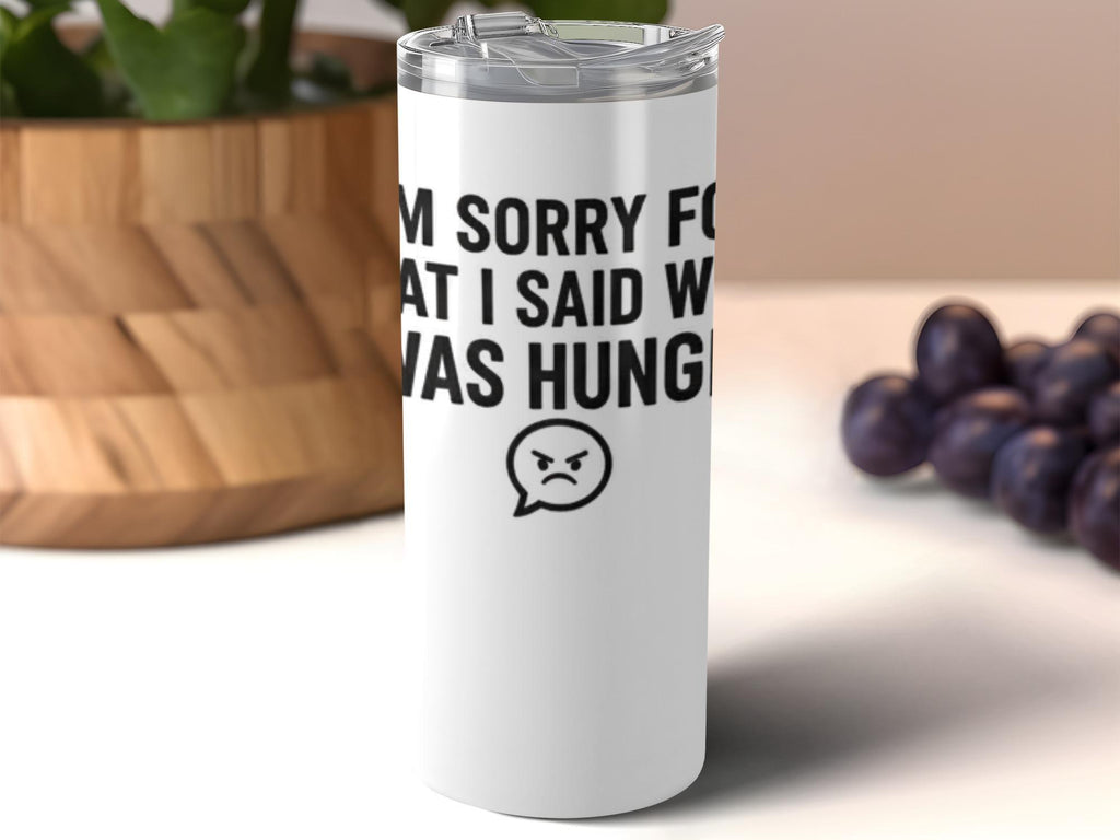 Tumbler with Humorous Quote, I'm Sorry for What I Said When I Was Hungry Insulated Tumbler, Travel Mug, Funny Gift for Friends, Family