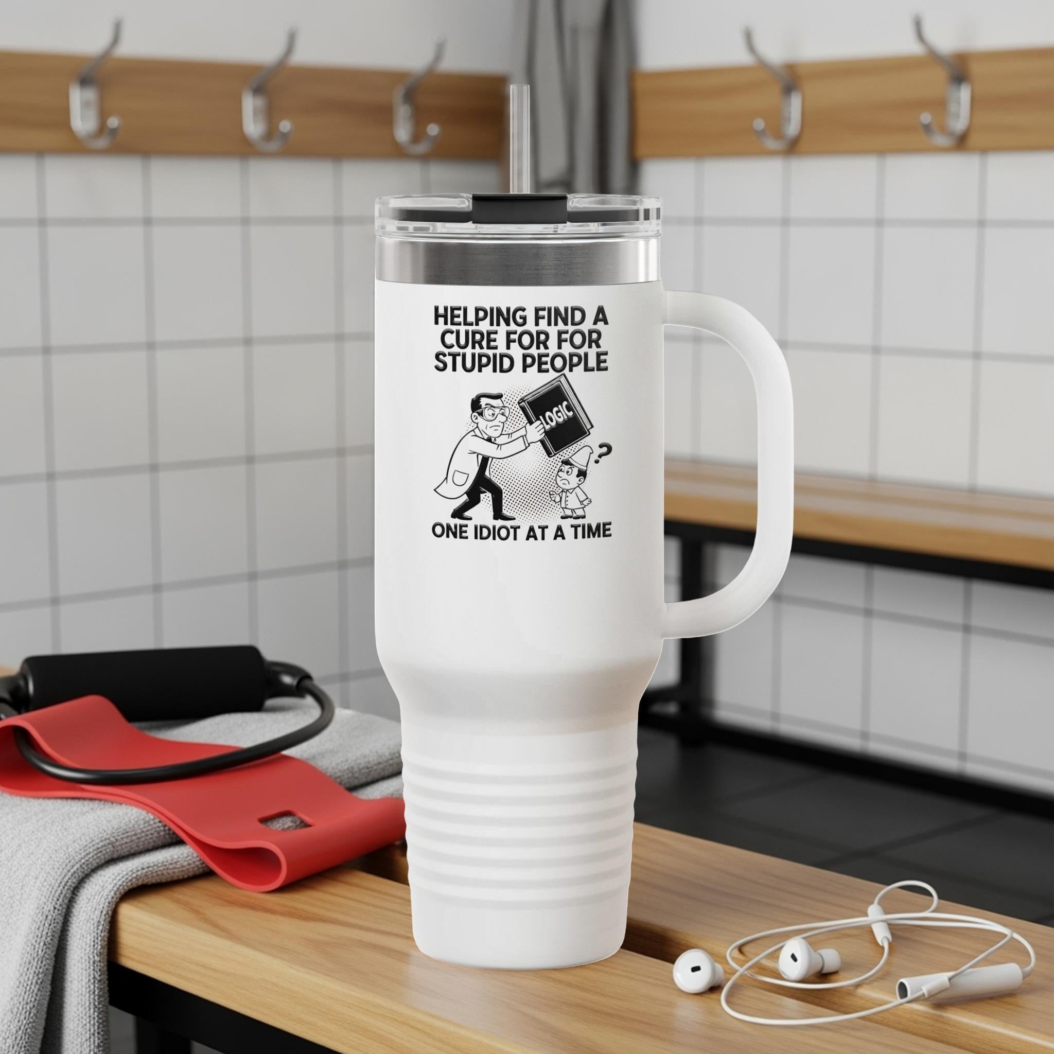 Funny Insulated Travel Mug, Helping Find a Cure for Stupid People Mug, One Idiot at a Time Joke Mug, Gift for Coworkers, Gym Accessory