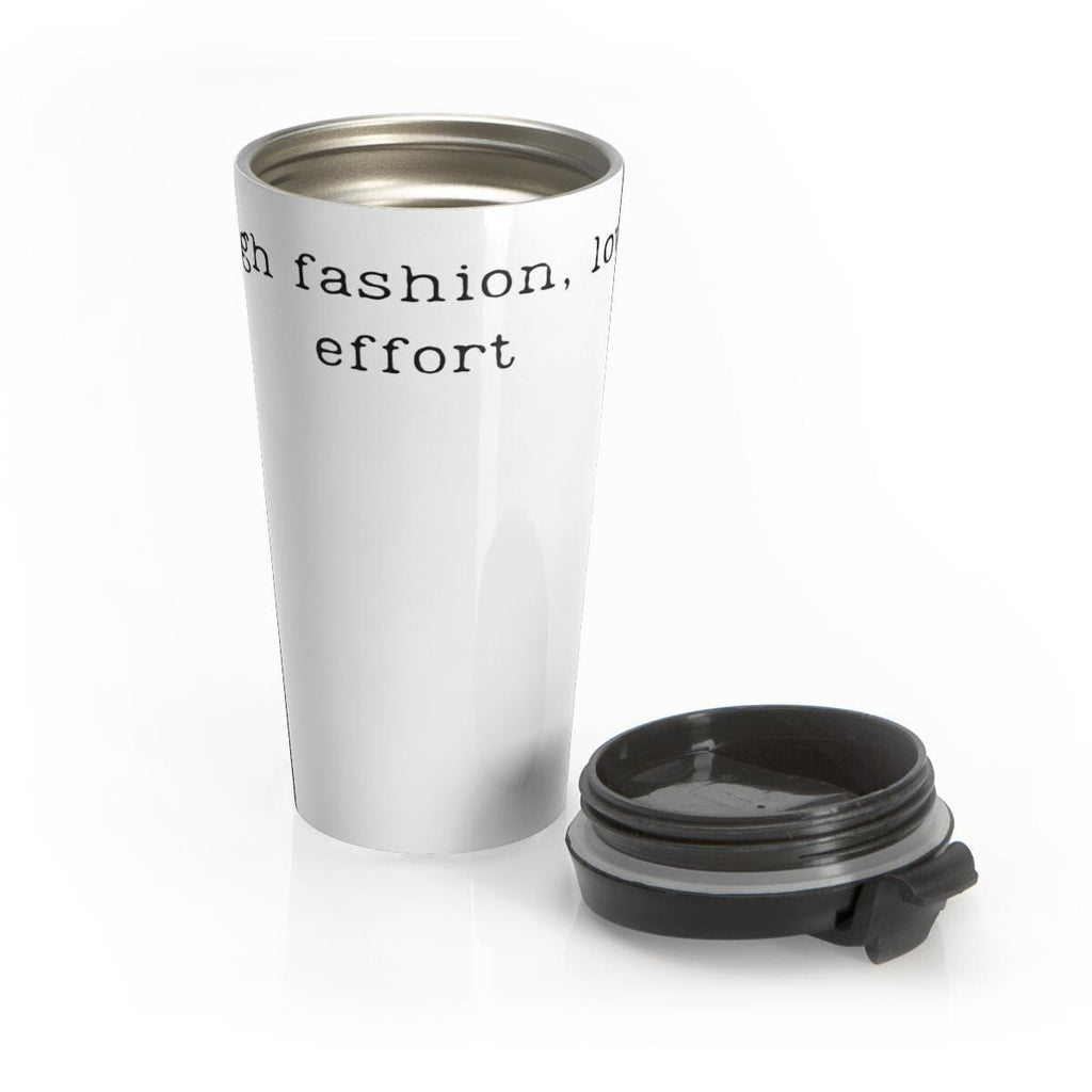 Stylish Travel Mug, Inspirational Quote Tumbler, High Fashion Low Effort, Stainless Steel Insulated Cup, Perfect Gift Idea