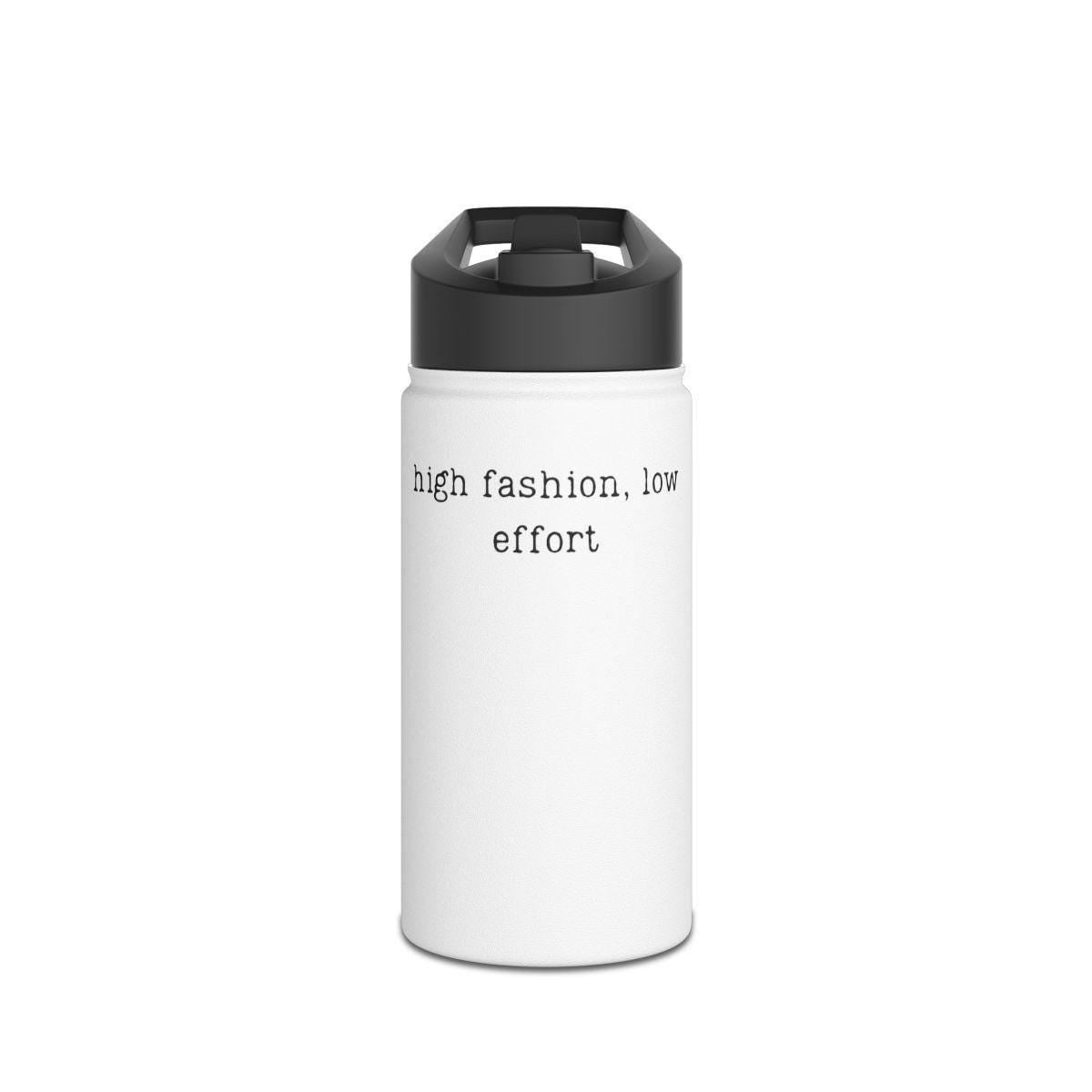 High fashion low effort water bottle, funny quote reusable bottle, eco-friendly hydration, gym bottle, trendy drinkware
