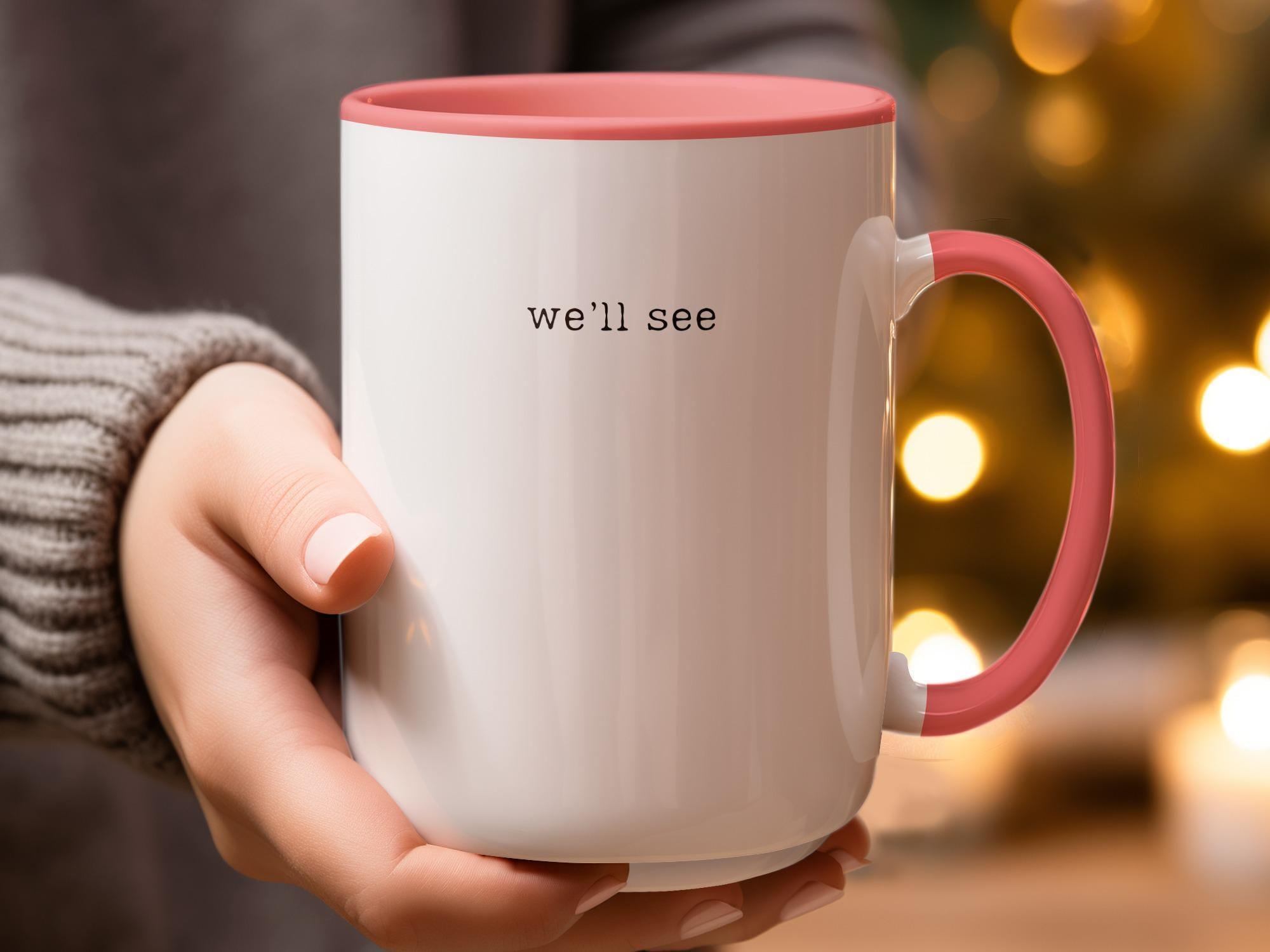Funny Coffee Mug, We'll See Mug, Cute Gift Idea, Motivational Quote Mug, Inspirational Coffee Cup, Office Humor Mug, Unique Gift