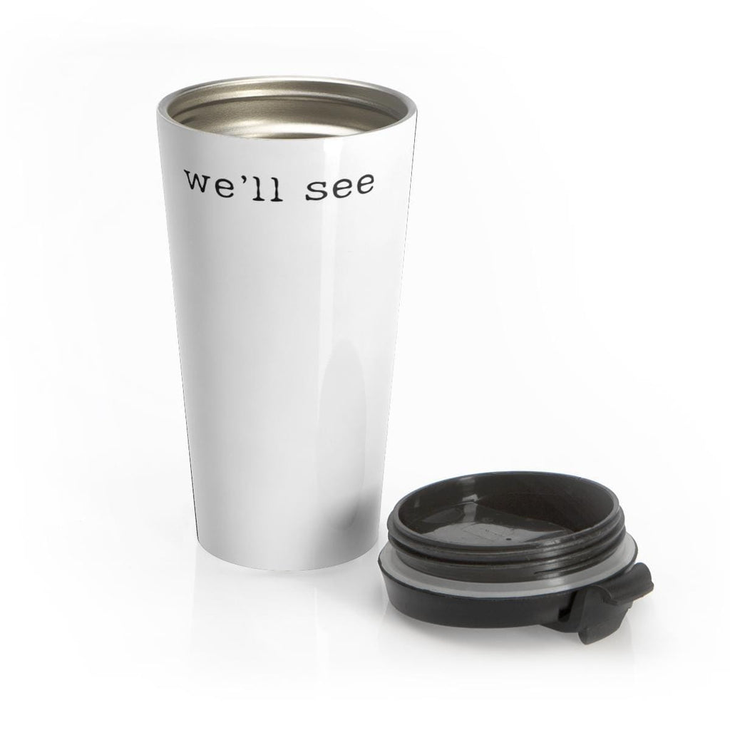 Travel Coffee Mug with Lid, We'll See Quote Tumbler, Insulated Coffee Cup, Motivational Travel Mug, Reusable Coffee Tumbler
