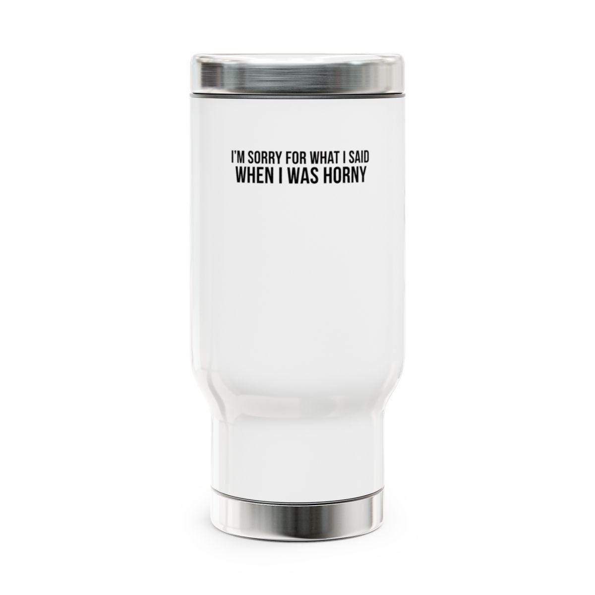 Funny Travel Mug, Apology Gift, I'm Sorry For What I Said, Humorous Insulated Tumbler, Unique Gag Gift, Coffee Lover Present, White Cup