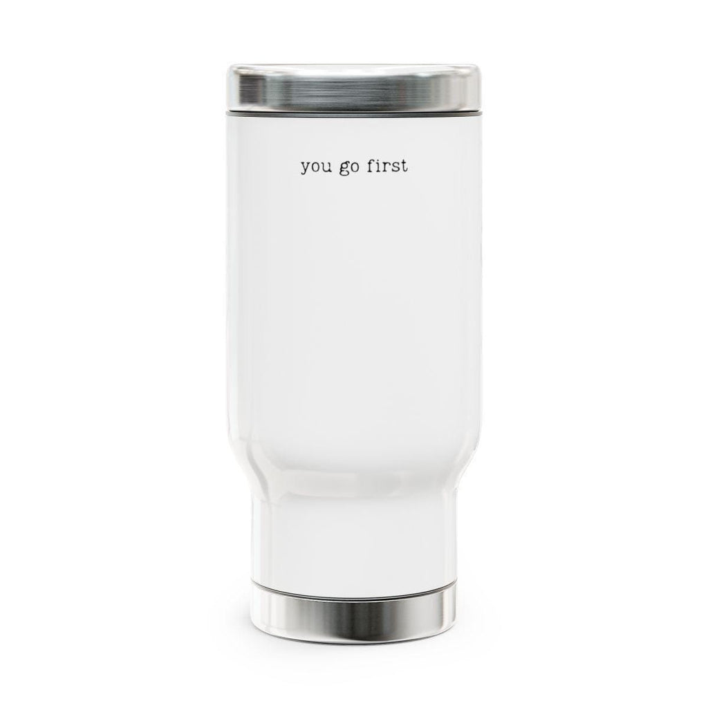 Travel Mug with You Go First Quote, Insulated Tumbler for Coffee and Tea, Reusable Drinkware Gift, Stainless Steel Cup