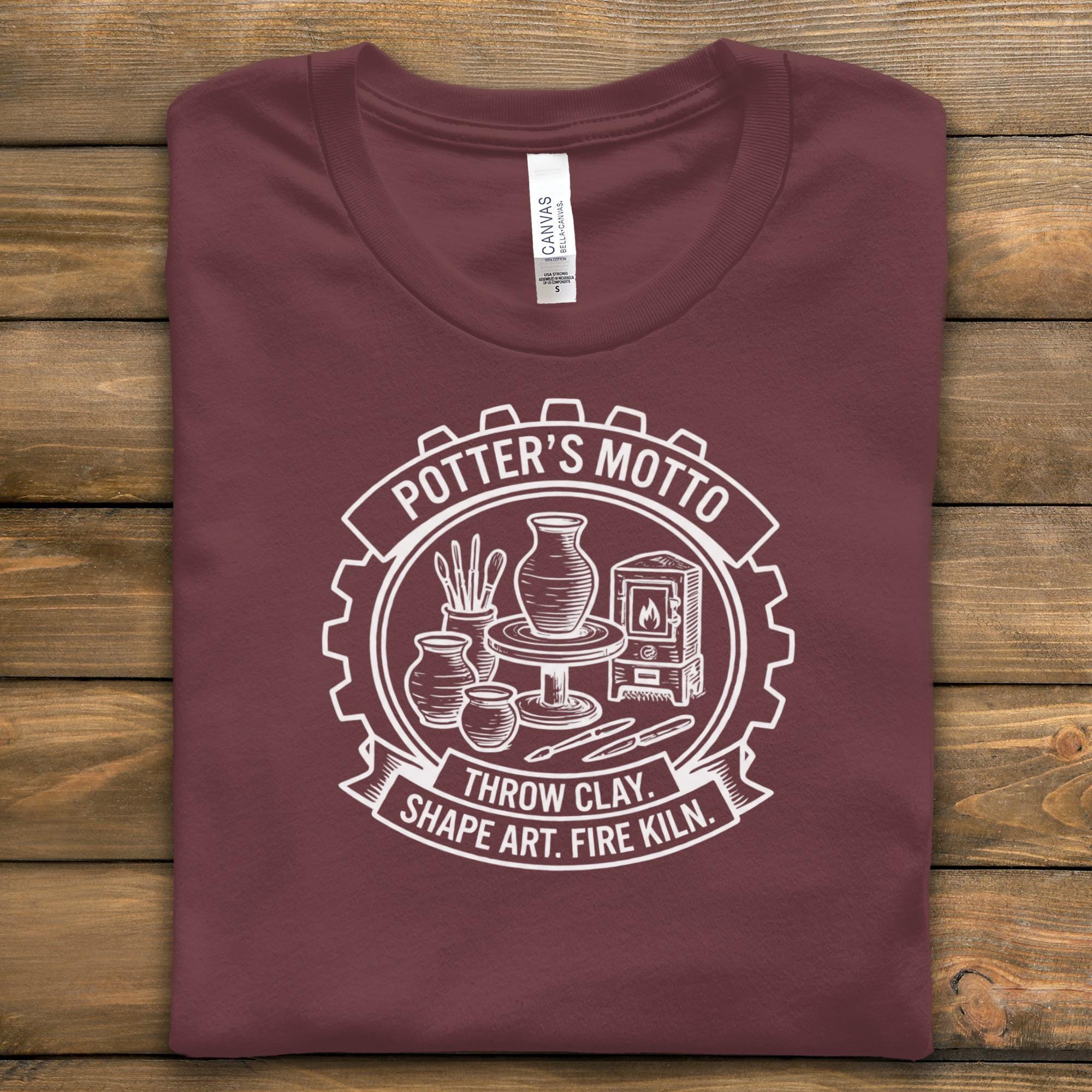 Potter's Motto T-Shirt, Throw Clay Shape Art, Pottery Kiln Tees, Ceramic Art Gifts, Artisan T Shirts, Sculptor Clothing, Potter Tees