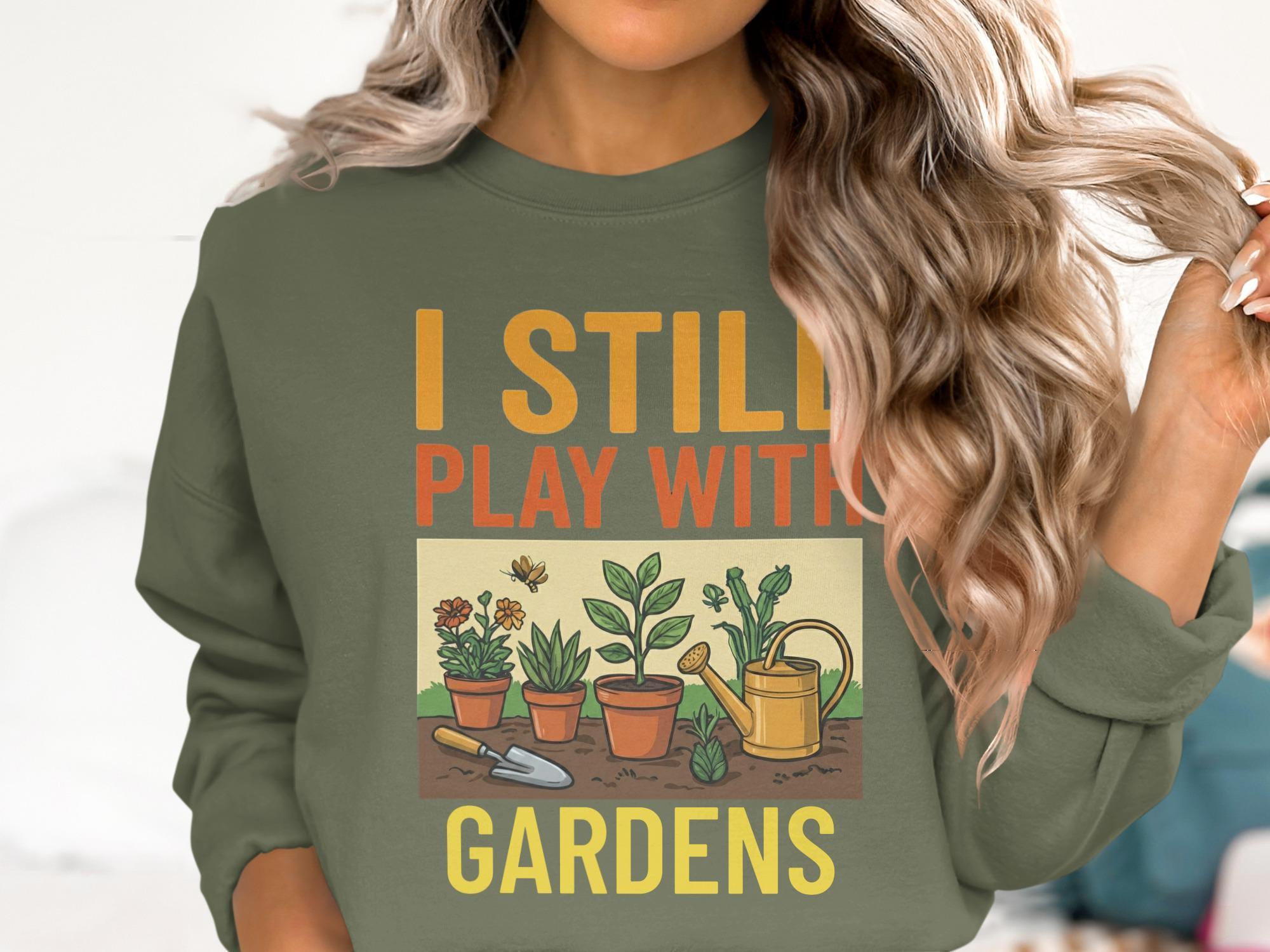 I Still Play With Gardens T-Shirt, Gardening Shirt, Gardener Gift, Plant Lover Tee, Funny Garden TShirt, Gift for Gardener, Comfort Colors