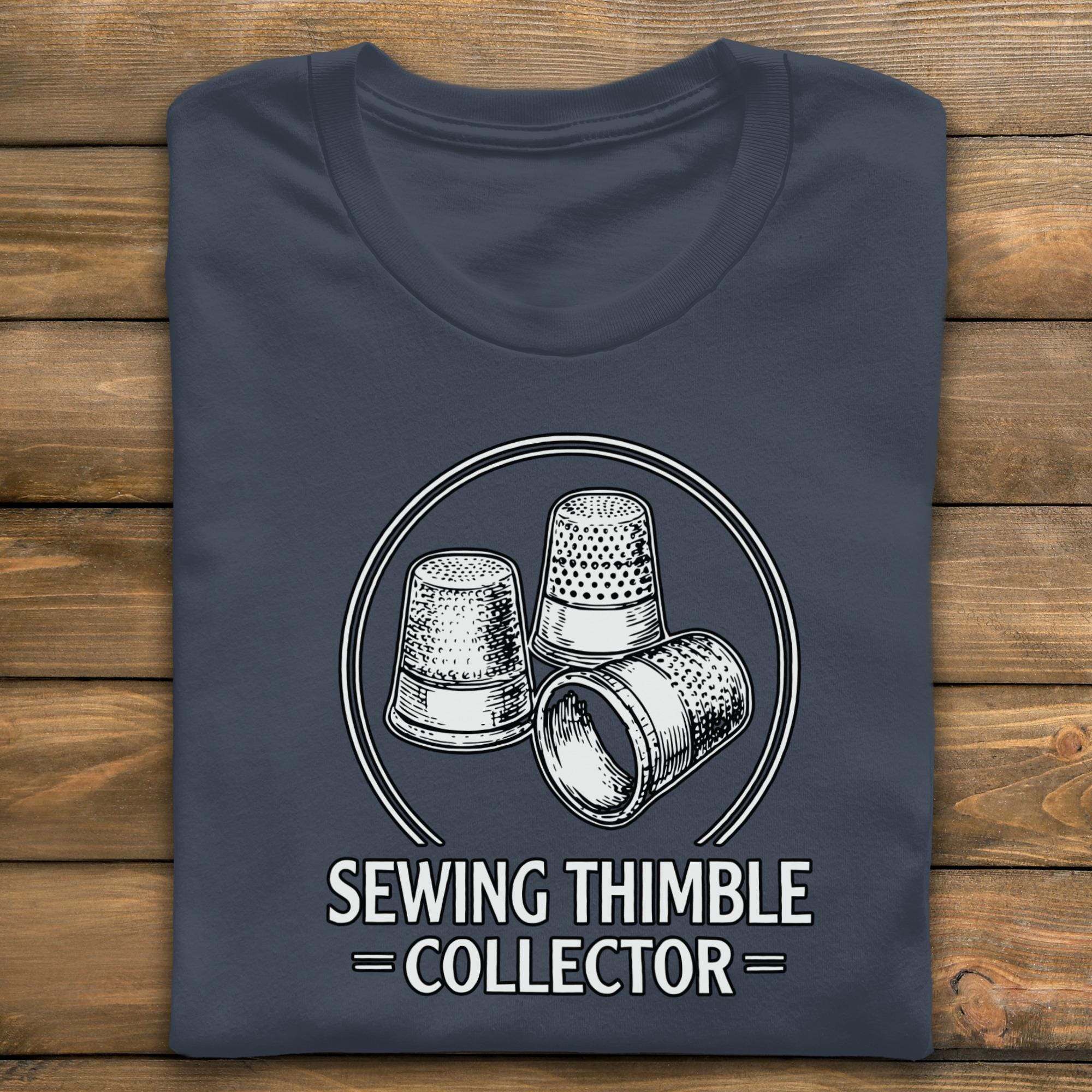 Sewing Thimble Collector T-Shirt, Quilting Hobby Shirt, Sewing Lover Gift, Quilting Gift Ideas, Crafting Tee, Sewing Quote Shirt