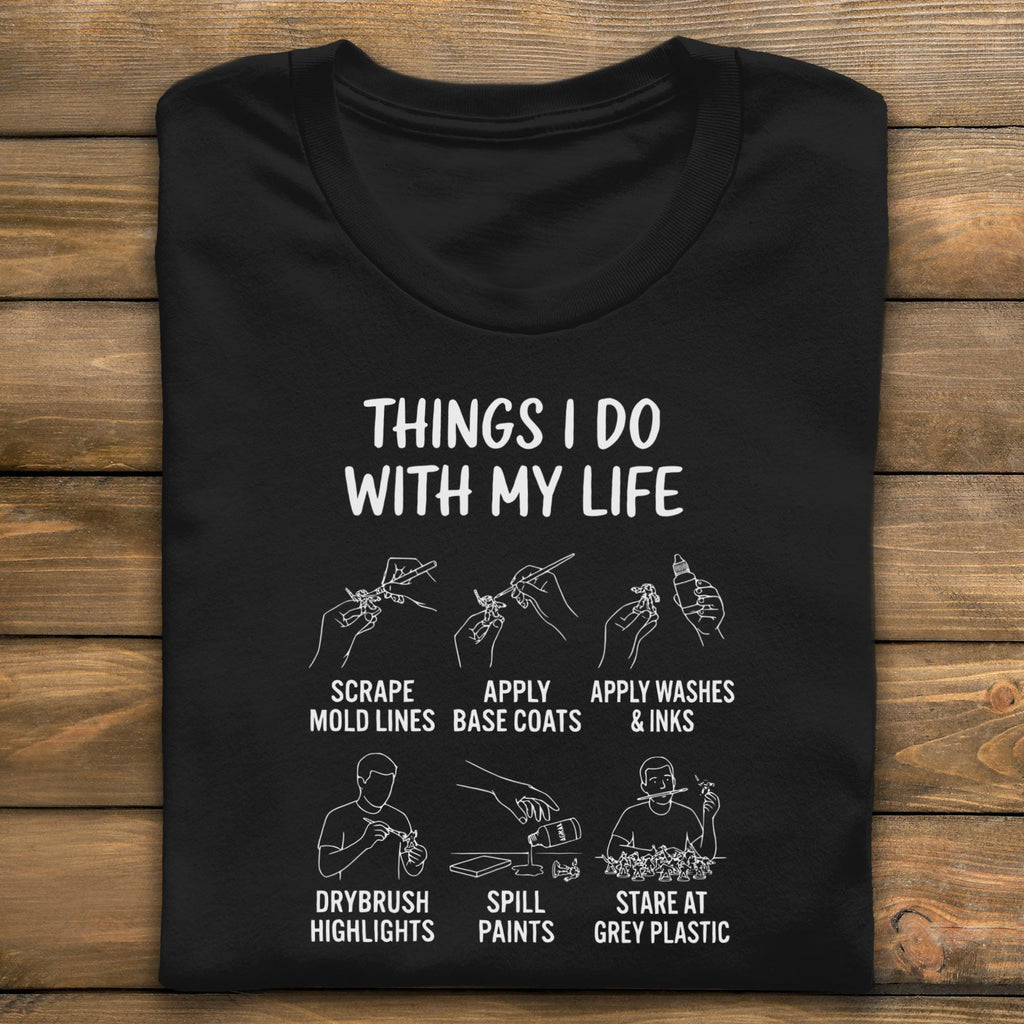 Things I Do With My Life T-Shirt, Miniatures Hobby, Miniature Painting Shirt, Wargaming T-Shirt, Tabletop Gaming Shirt, Gamer Gift