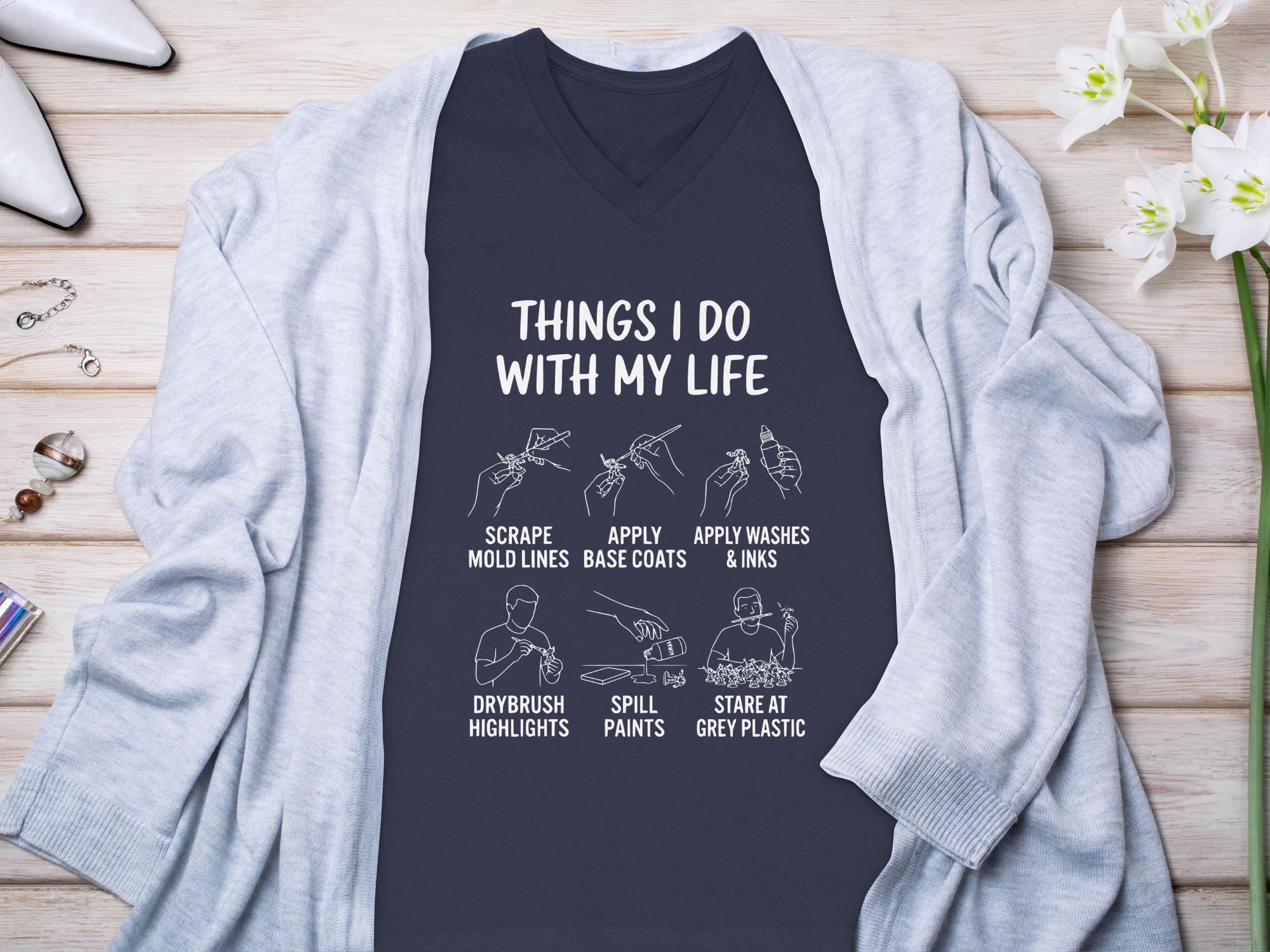 Things I Do With My Life T-Shirt, Miniatures Hobby, Miniature Painting Shirt, Wargaming T-Shirt, Tabletop Gaming Shirt, Gamer Gift