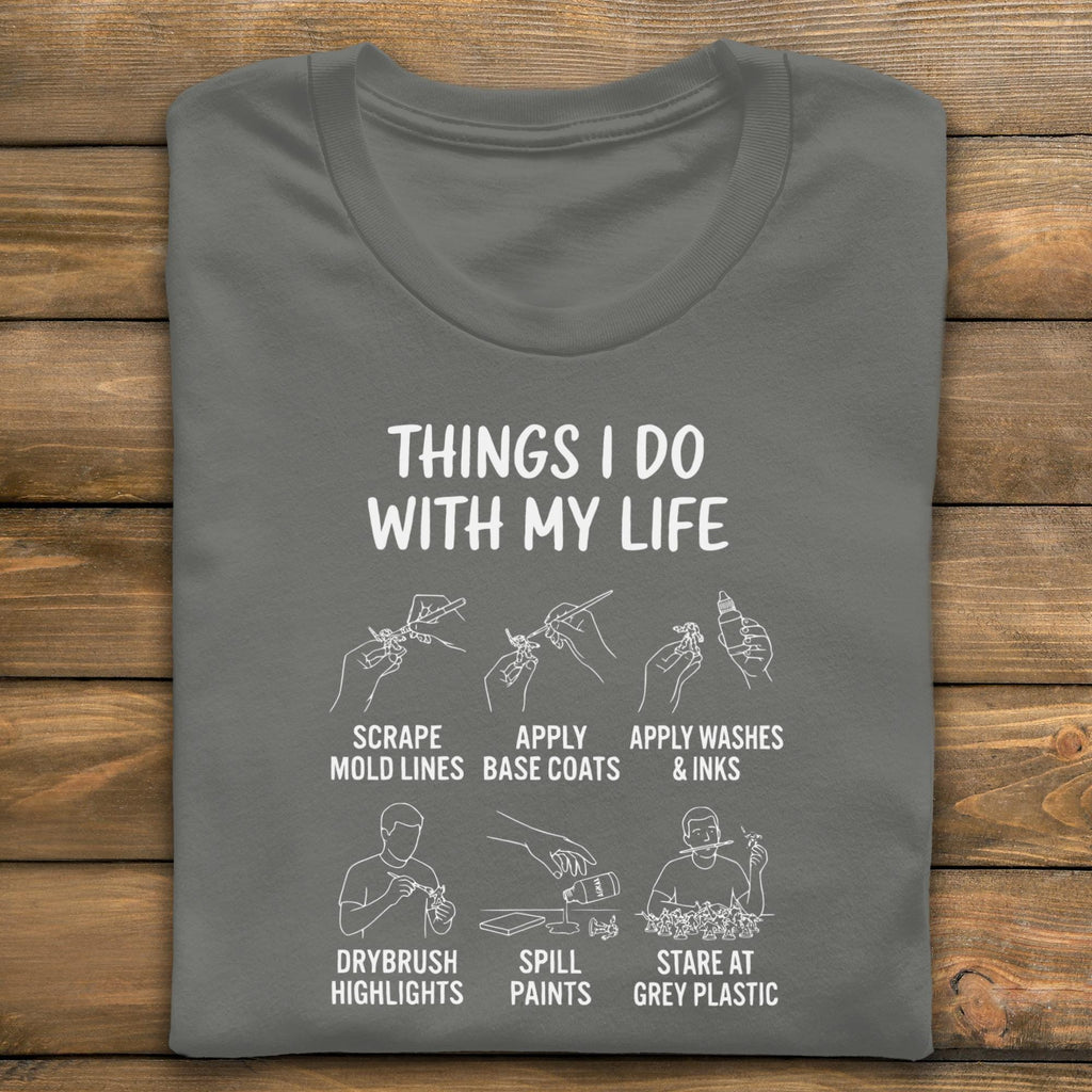 Things I Do With My Life T-Shirt, Miniatures Hobby, Miniature Painting Shirt, Wargaming T-Shirt, Tabletop Gaming Shirt, Gamer Gift