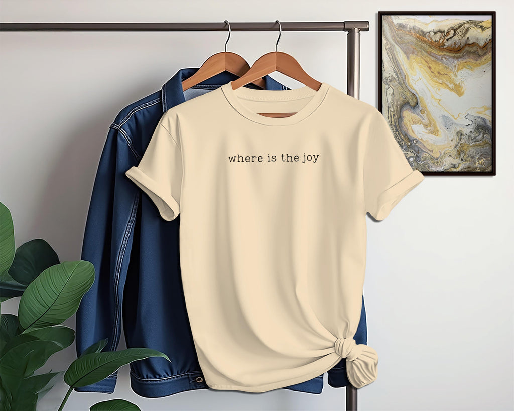 Where Is The Joy T-Shirt, Minimalist Tee, Positive Message, Find Happiness, Graphic Tee, Everyday T Shirt, Inspirational Shirt