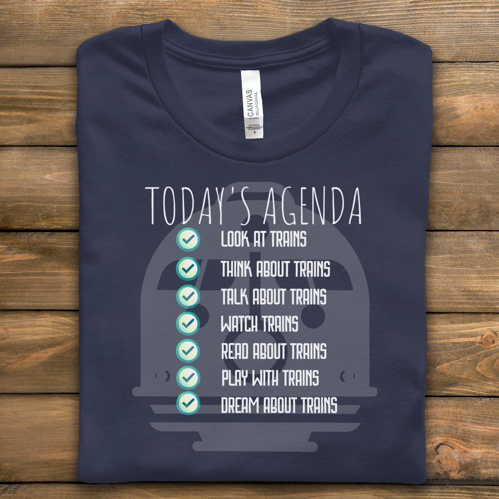 Today's Agenda Train T-Shirt, Train Lover Gift, Look At Trains, Dream About Trains, Railroad T Shirt, Train Enthusiast Tee