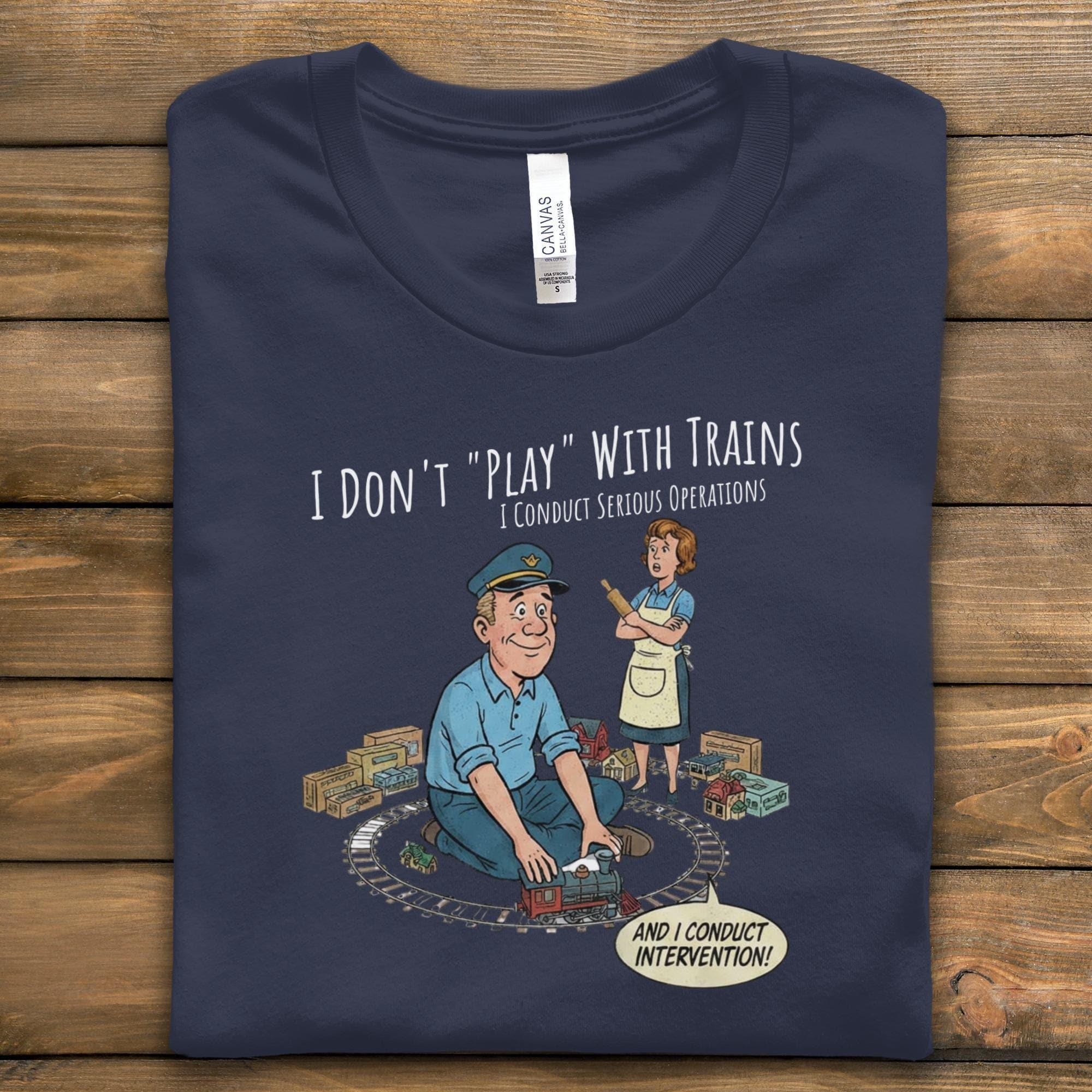 Train Operations T-Shirt, Funny Train Shirt, Train Lover Gift, Serious Operations Shirt, Train Intervention Shirt, Play With Trains Shirt