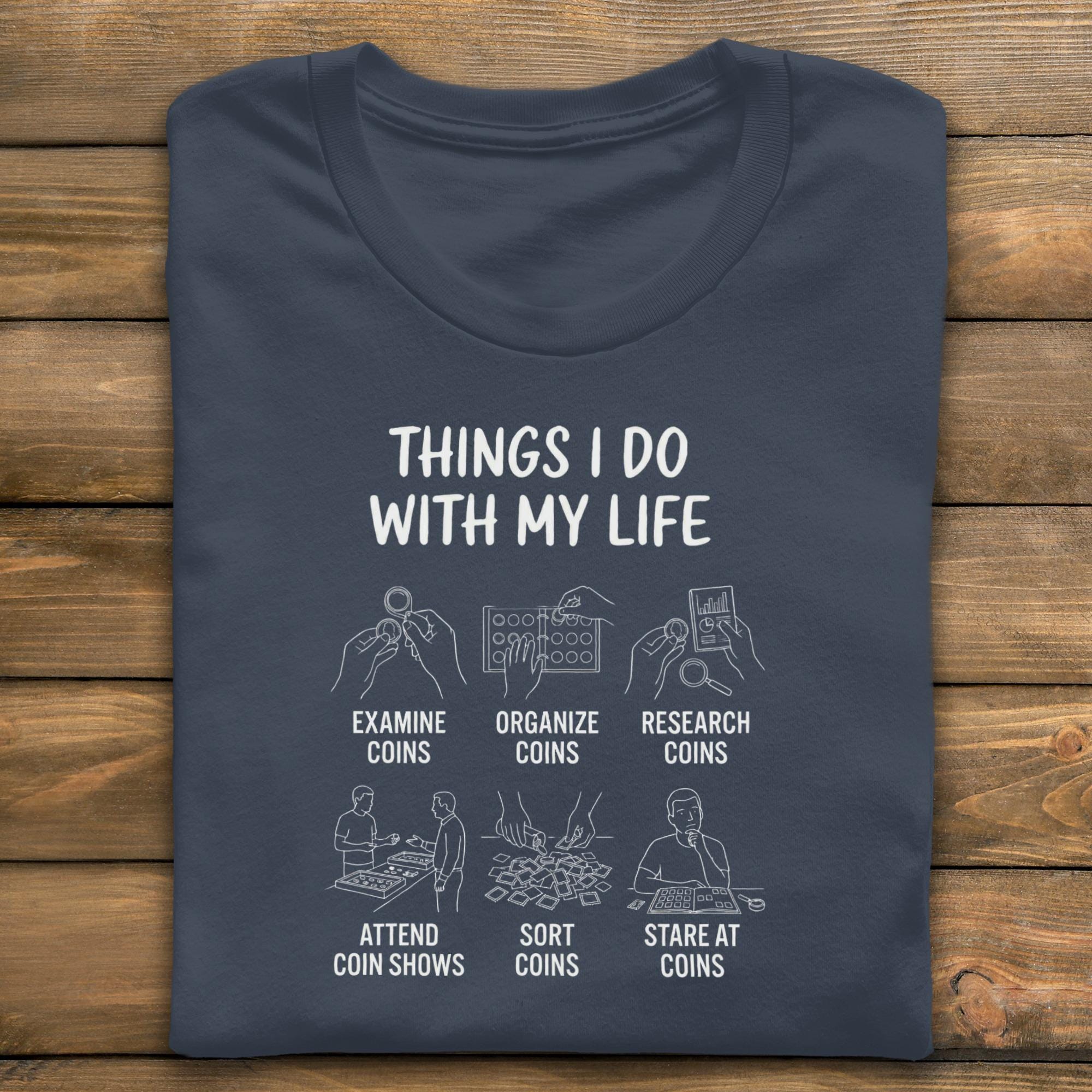 Coin Collector T-Shirt, Things I Do With My Life Shirt, Numismatist Tee, Coin Collecting Gift, Coin Hobby T-Shirt, Funny Coin Shirt