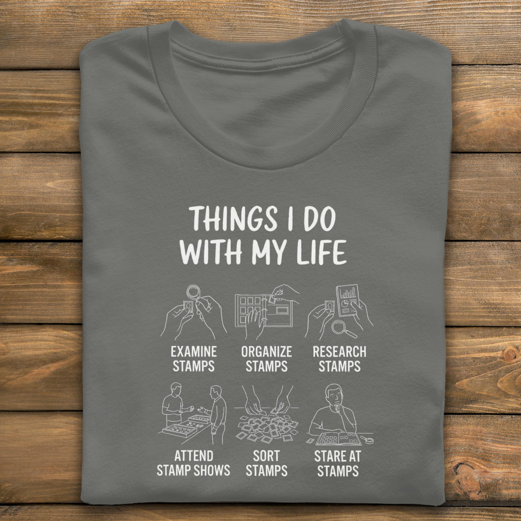 Stamp Collector T-Shirt, Things I Do With My Life, Philately Hobby Tee, Stamp Lover Gift, Funny Stamp Collecting Shirt, Show Stamps, Sort