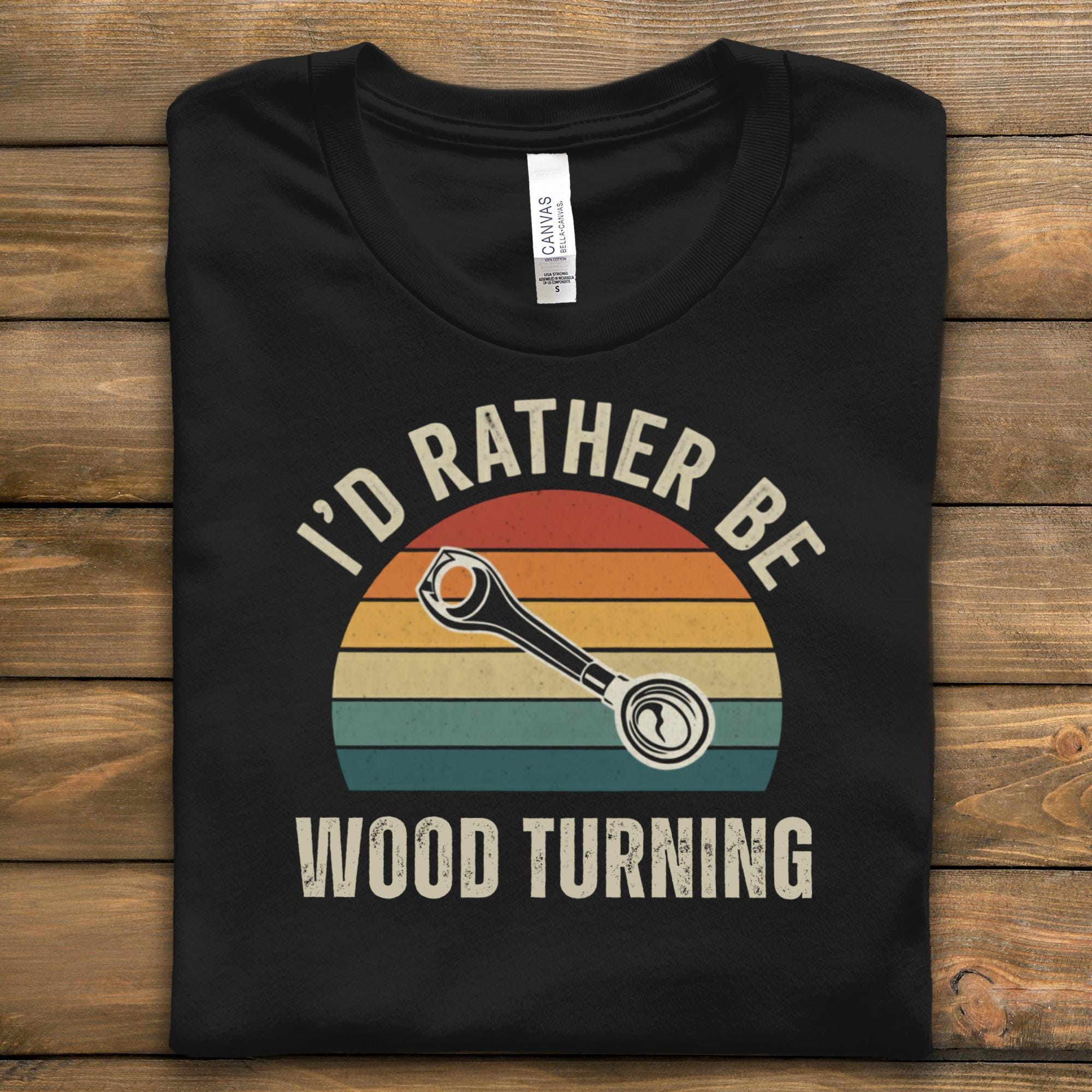 Funny Woodworking Shirt, Wood Turner Gift, I'd Rather Be Wood Turning, Retro Carpenter Tee, Unique Gift for Woodworkers