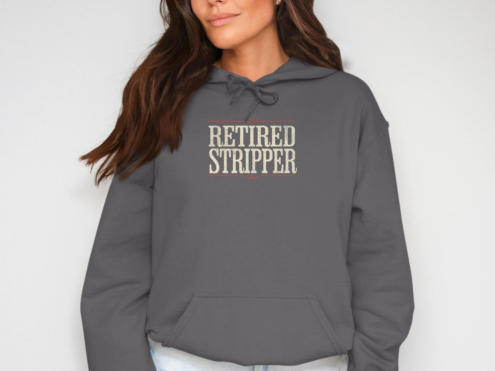 Retired Stripper Hoodie, Funny Retirement Gift, Humorous Hoodie, Unique Retirement Apparel, Novelty Gift Idea, Cozy Hooded Sweatshirt