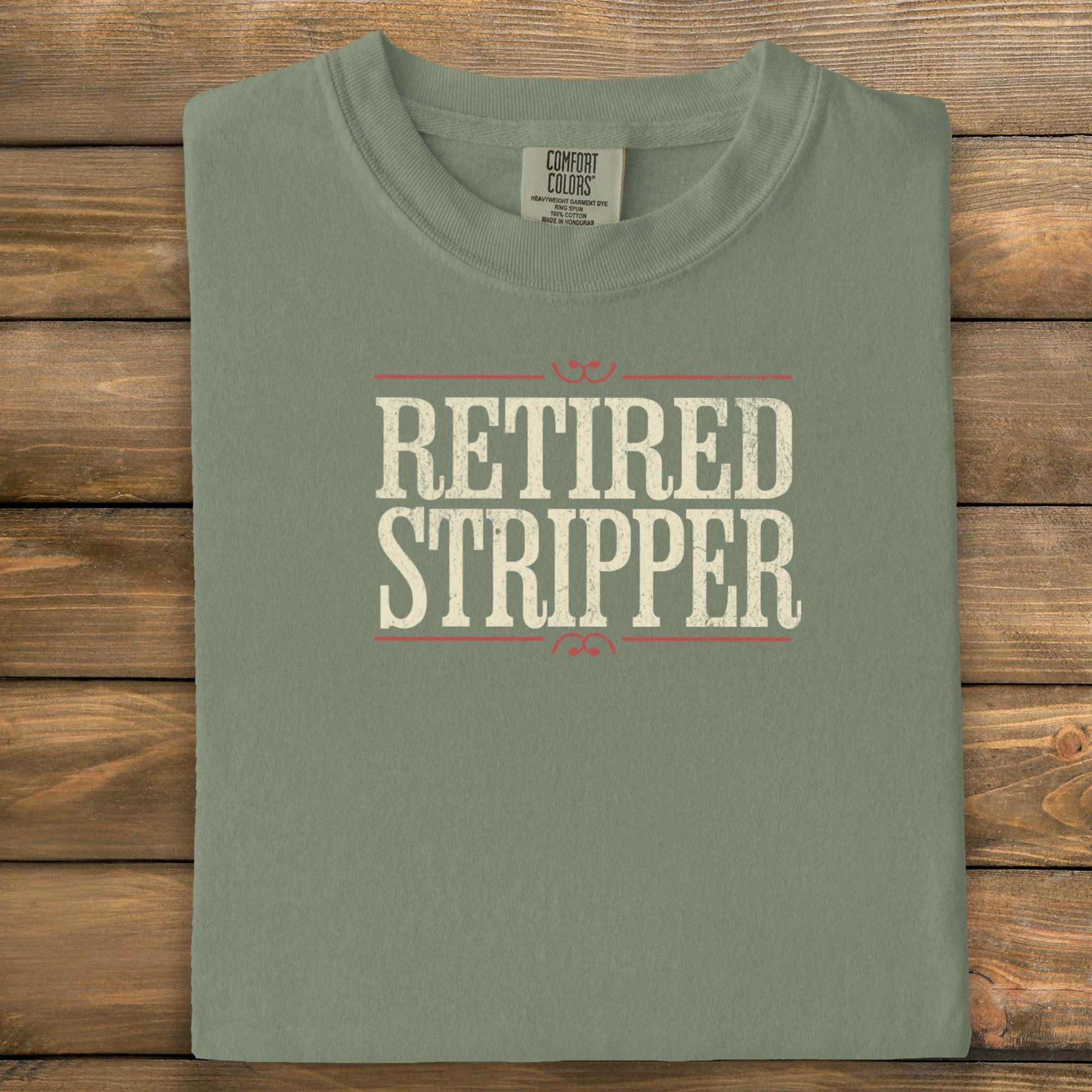 Retired Stripper Shirt, Funny Retirement Gift, Gag Gift for Retiree, Retired Stripper Tee, Novelty Retirement Apparel