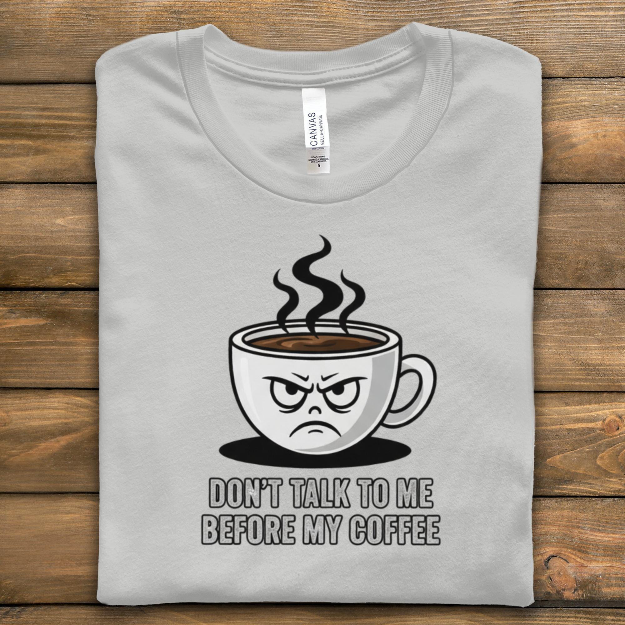 Don't Talk To Me Before My Coffee T-Shirt, Funny Coffee Mug, Coffee Lover Gift, Sarcastic Shirt, Coffee Quote, Caffeine Addict Tee