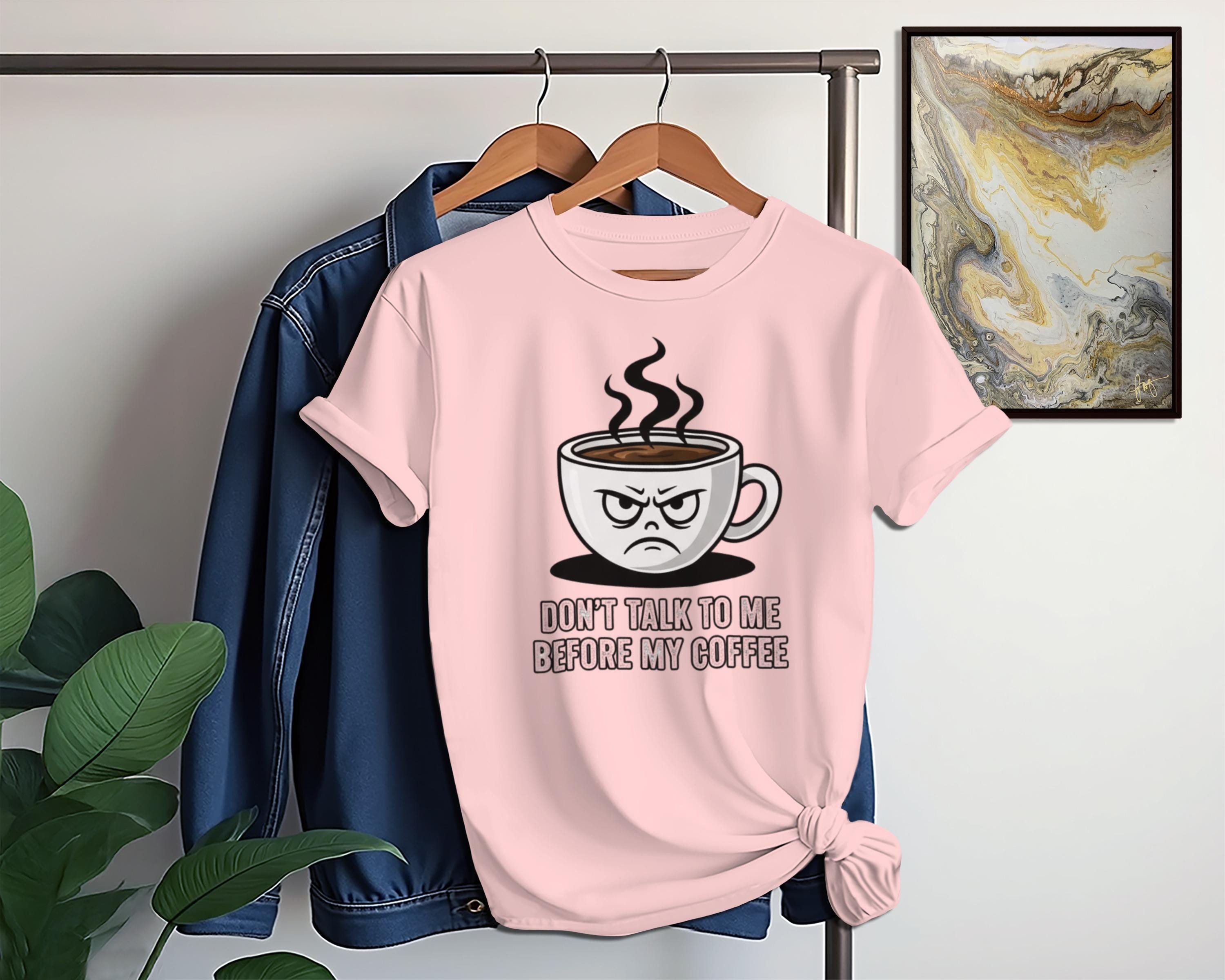 Don't Talk To Me Before My Coffee T-Shirt, Funny Coffee Mug, Coffee Lover Gift, Sarcastic Shirt, Coffee Quote, Caffeine Addict Tee