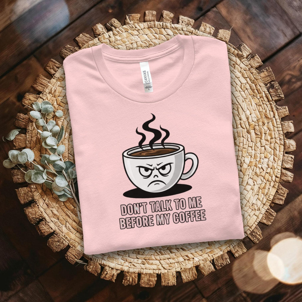 Don't Talk To Me Before My Coffee T-Shirt, Funny Coffee Mug, Coffee Lover Gift, Sarcastic Shirt, Coffee Quote, Caffeine Addict Tee