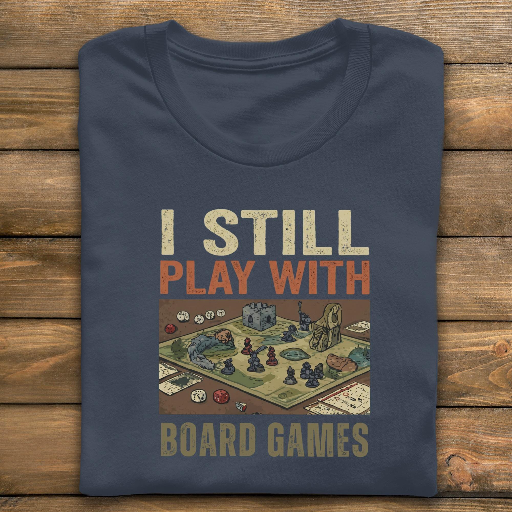 I Still Play Board Games T-Shirt, Tabletop Gaming Tee, RPG Lover Gift, Board Game Player Shirt, Dice Games Apparel