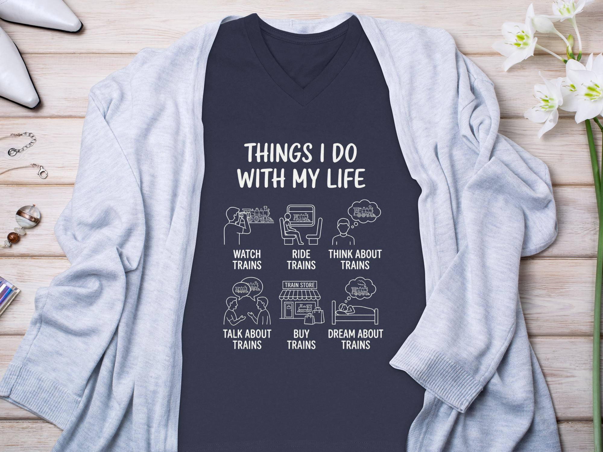 Funny Train Lover T-Shirt, Things I Do With My Life Tee
