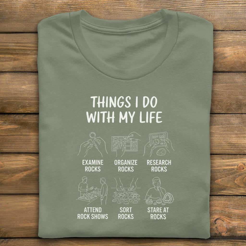 Rock Lover T-Shirt, Things I Do With My Life T-Shirt, Geology Enthusiast Apparel, Funny Rock Collector Gift, Rock Shows, Mineral Collector
