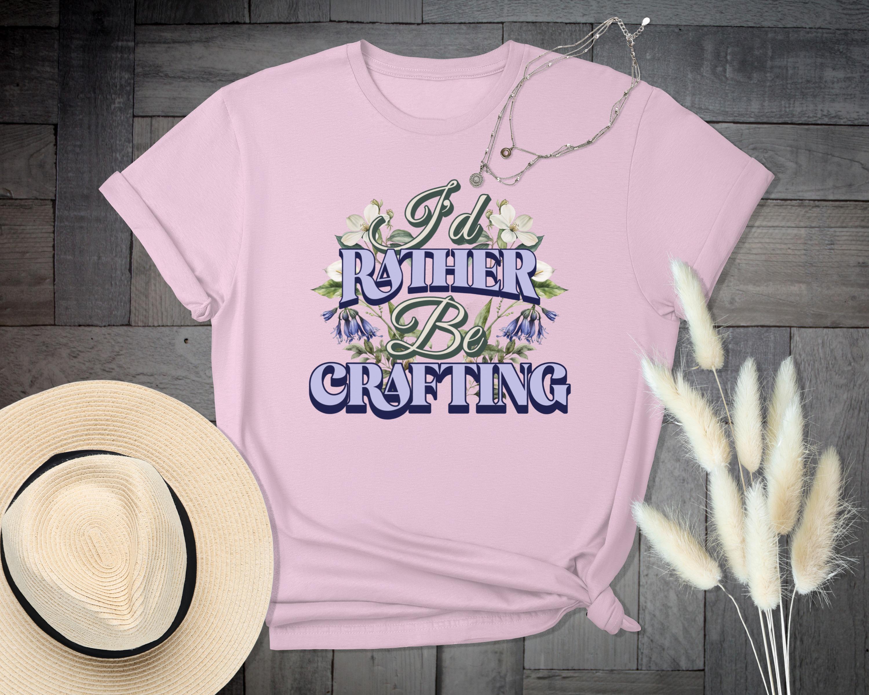 I'd Rather Be Crafting T-Shirt, Floral Graphic Tee, Gift for Crafters, Fun Crafting Shirt, Creative Hobby Top, Craft Lovers Apparel