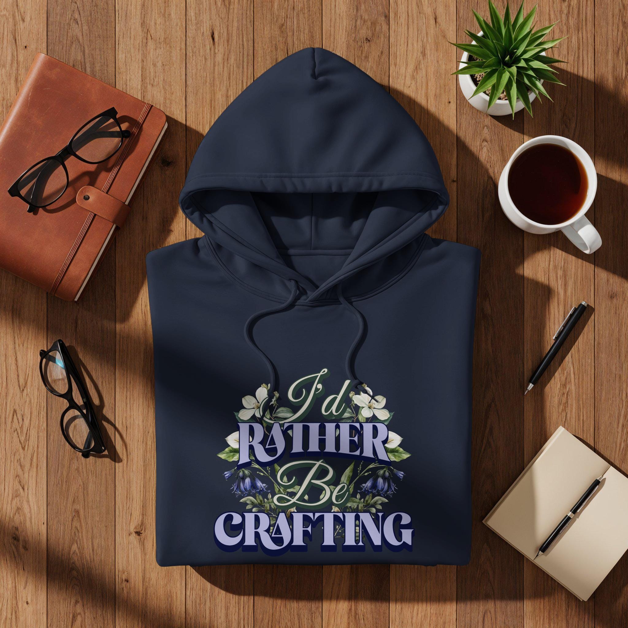 I'd Rather Be Crafting Hoodie, Craft Lover Gift, Cozy Sweatshirt, DIY Enthusiast, Handmade Crafter Apparel, Artistic Hoodie