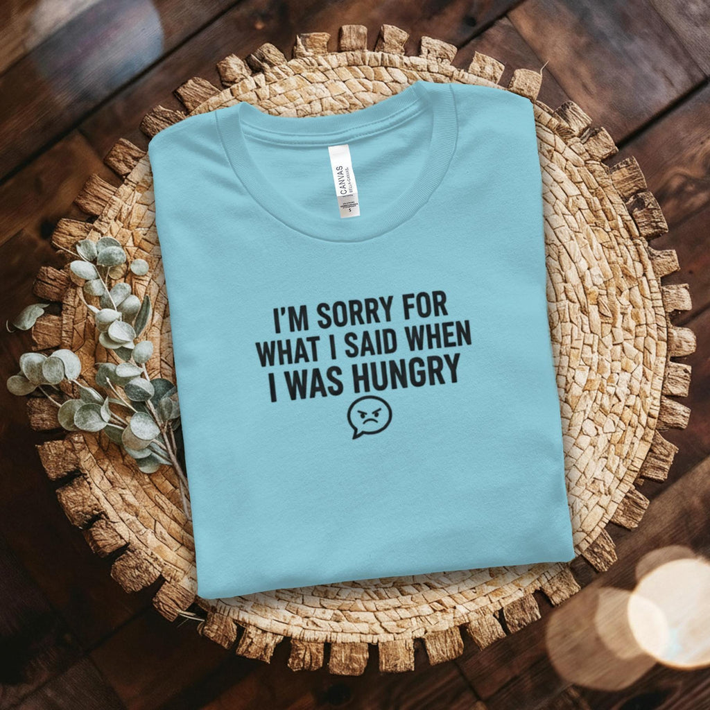 I'm Sorry T-Shirt, Funny Sarcastic Shirt, Hungry Apology Tee, Foodie Gift Shirt, Comfort Colors Shirt, Graphic Tee, Humor T-Shirt