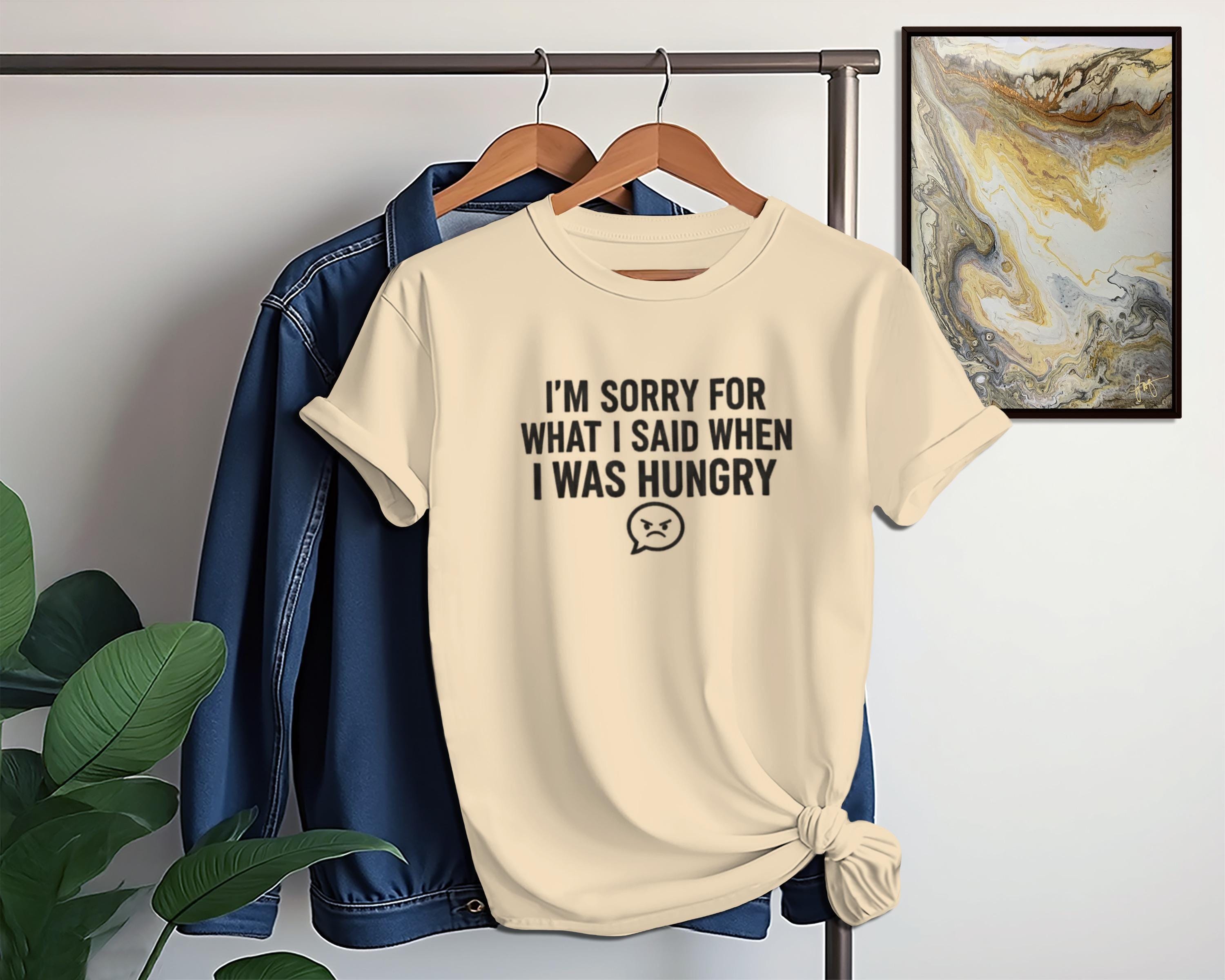 I'm Sorry T-Shirt, Funny Sarcastic Shirt, Hungry Apology Tee, Foodie Gift Shirt, Comfort Colors Shirt, Graphic Tee, Humor T-Shirt
