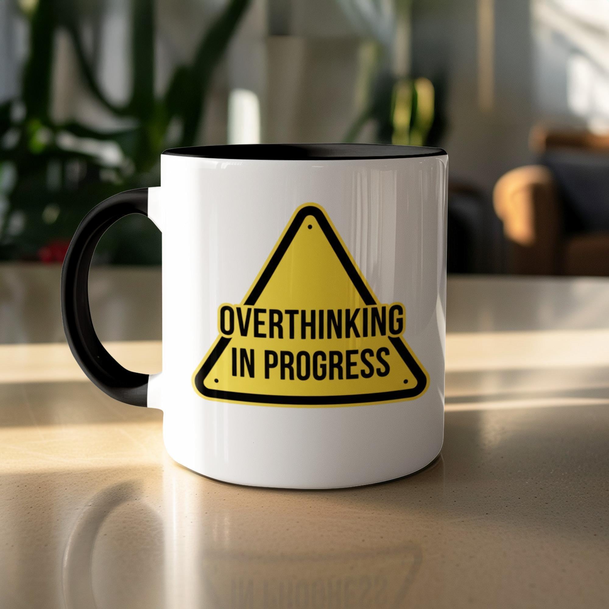 Overthinking In Progress Mug, Funny Coffee Cup, Office Humor Gift, Warning Sign Mug, Novelty Ceramic Mug, Work Stress Relief Cup